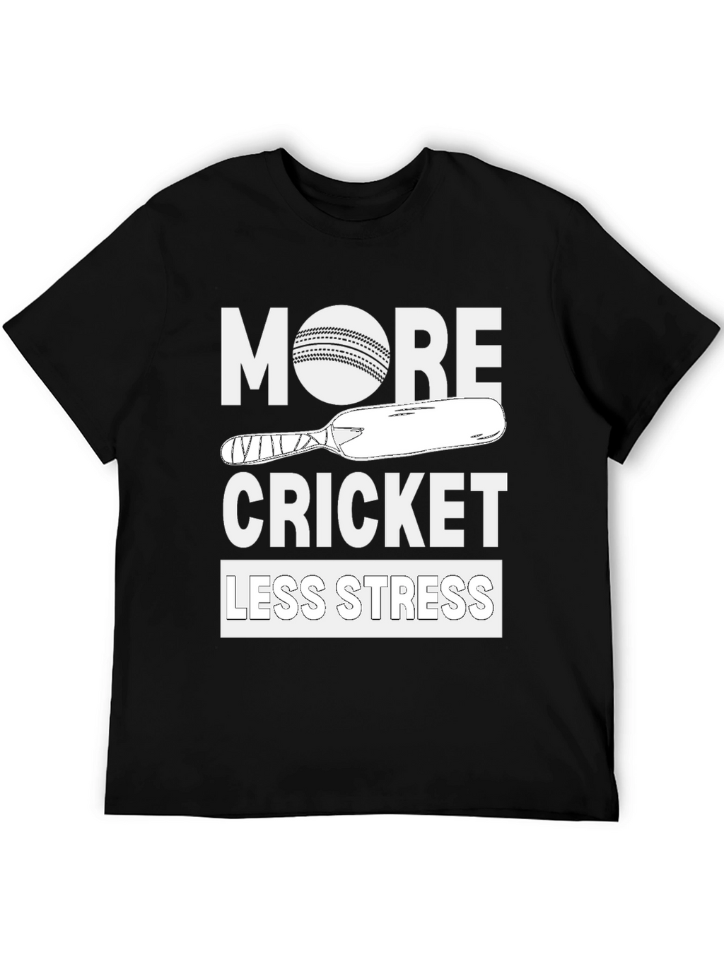 More Cricket Less Stress Tee