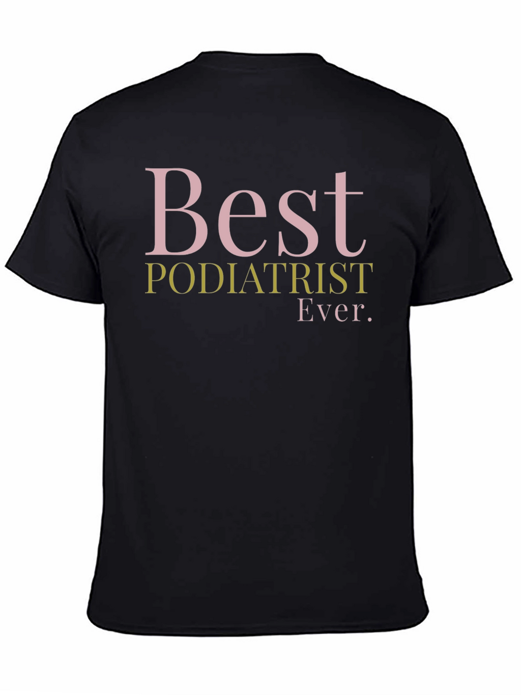 Best Podiatrist Ever. Graphic T-Shirt