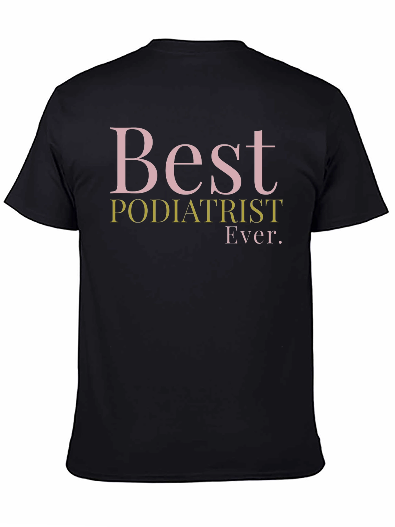 Best Podiatrist Ever. Graphic T-Shirt