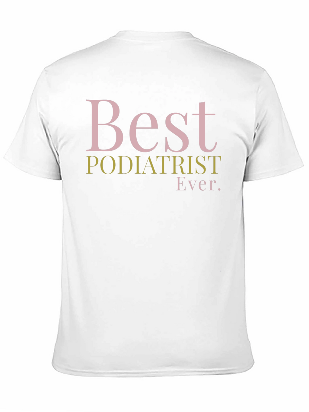 Best Podiatrist Ever. Graphic T-Shirt