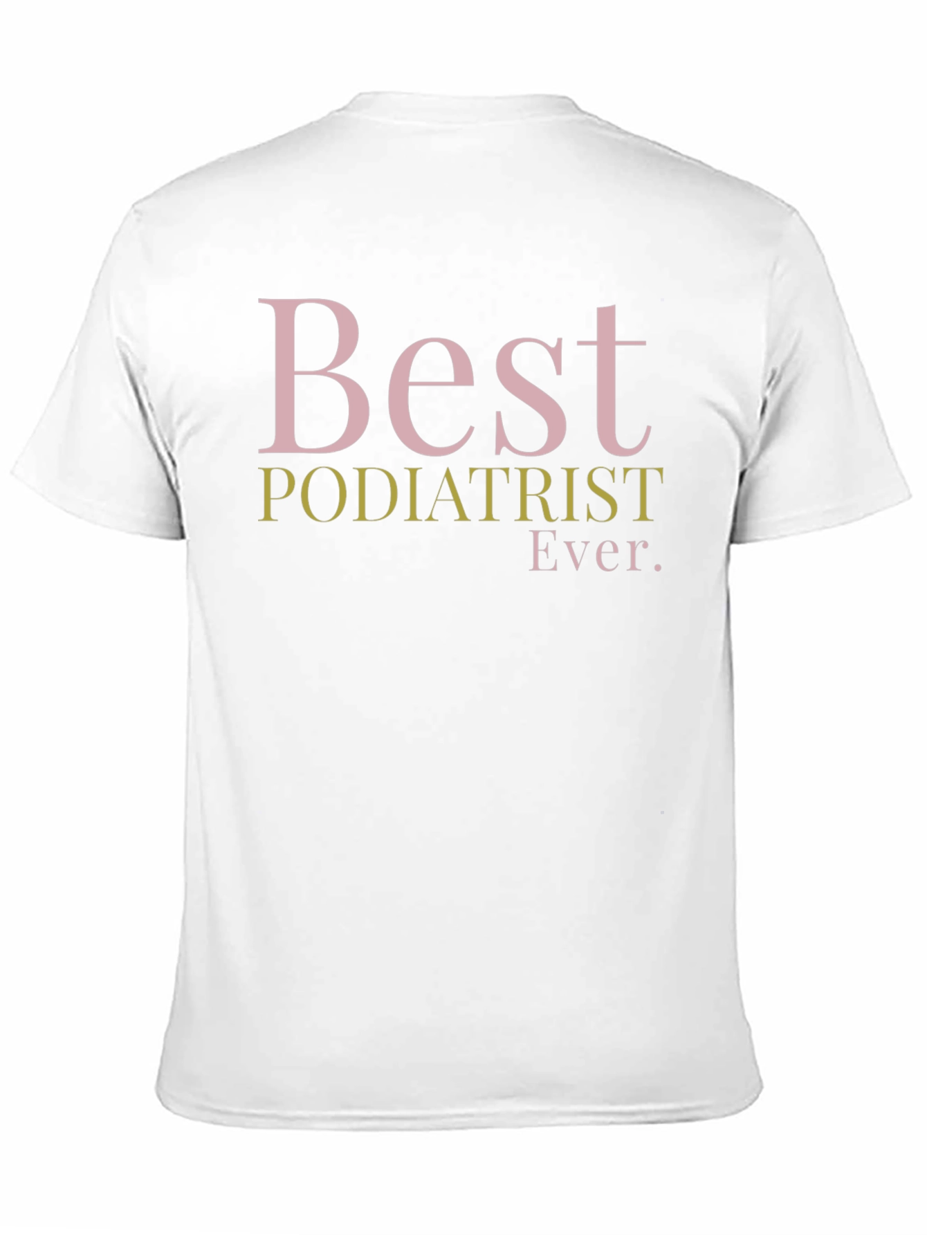 Best Podiatrist Ever. Graphic T-Shirt