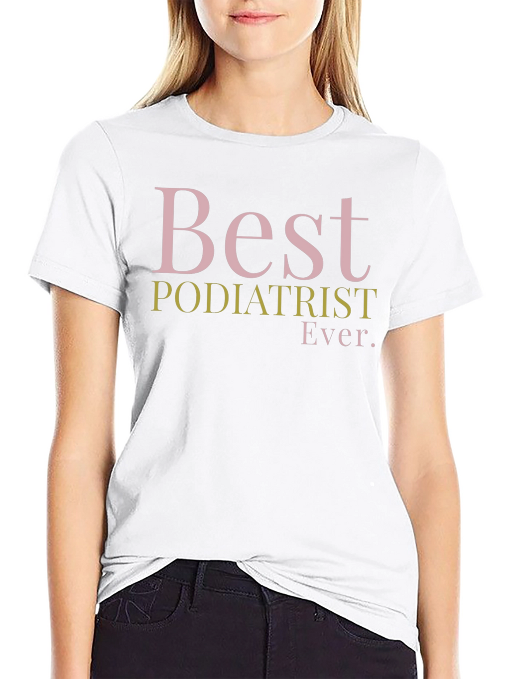 Best Podiatrist Ever. Graphic T-Shirt