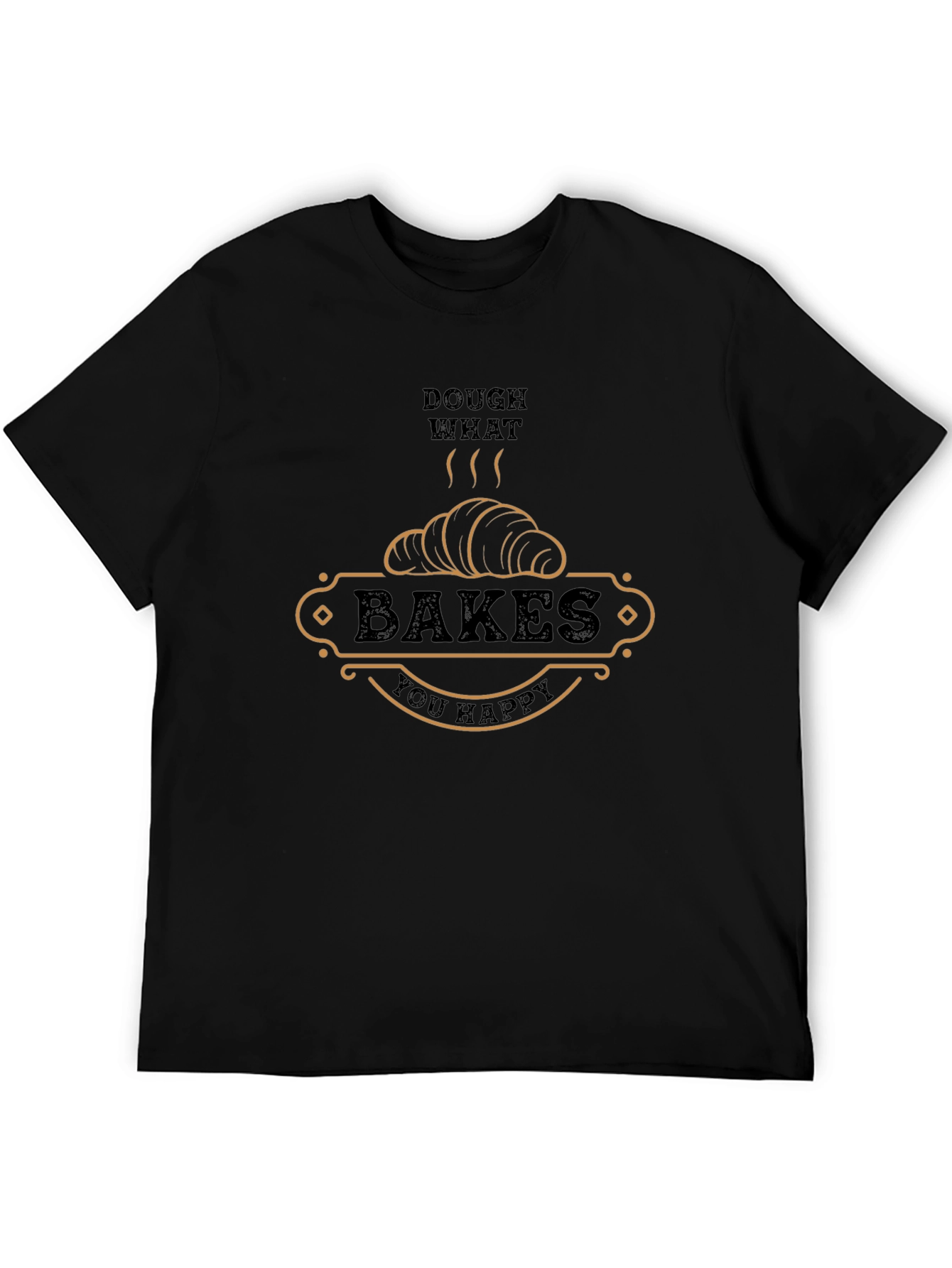 Dough What Bakes You Happy T-Shirt