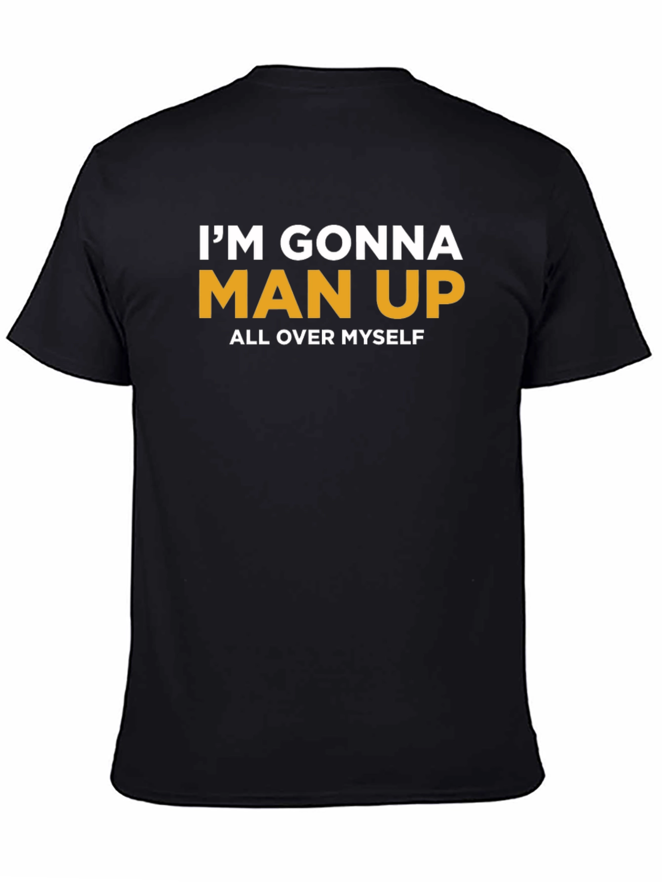Im Gonna Man Up T-Shirt