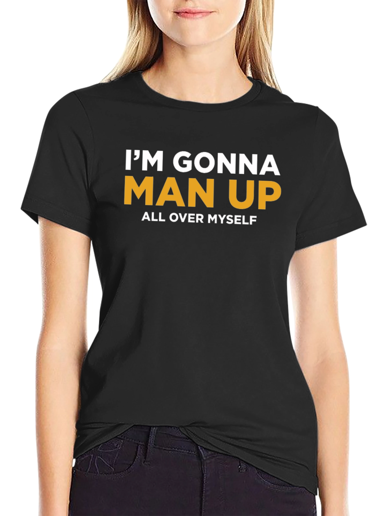 Im Gonna Man Up T-Shirt