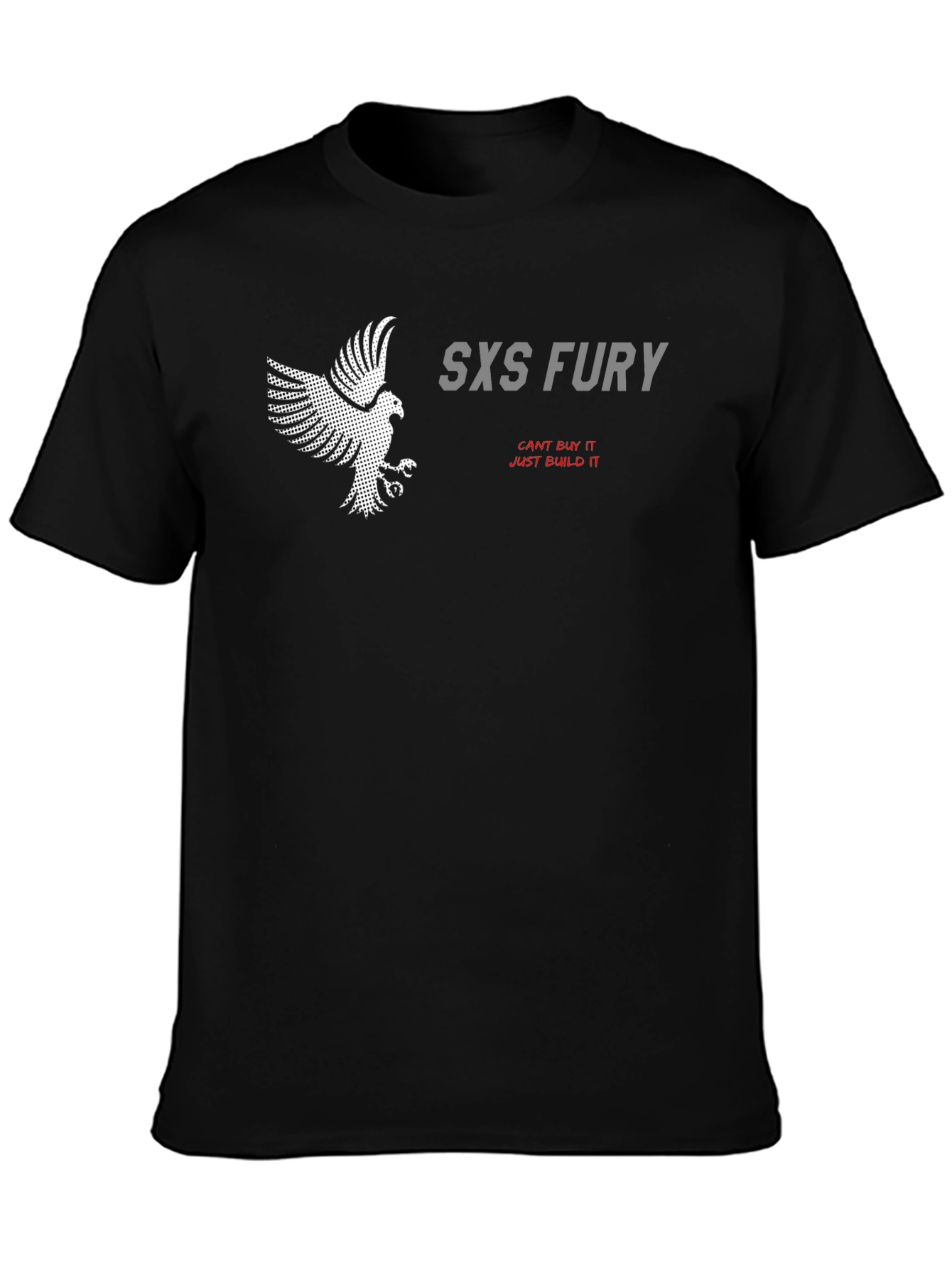 SXS Fury T-Shirt: Cant Buy It Just Build It