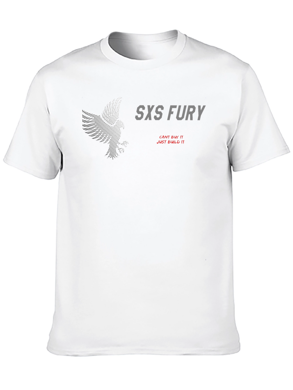SXS Fury T-Shirt: Cant Buy It Just Build It
