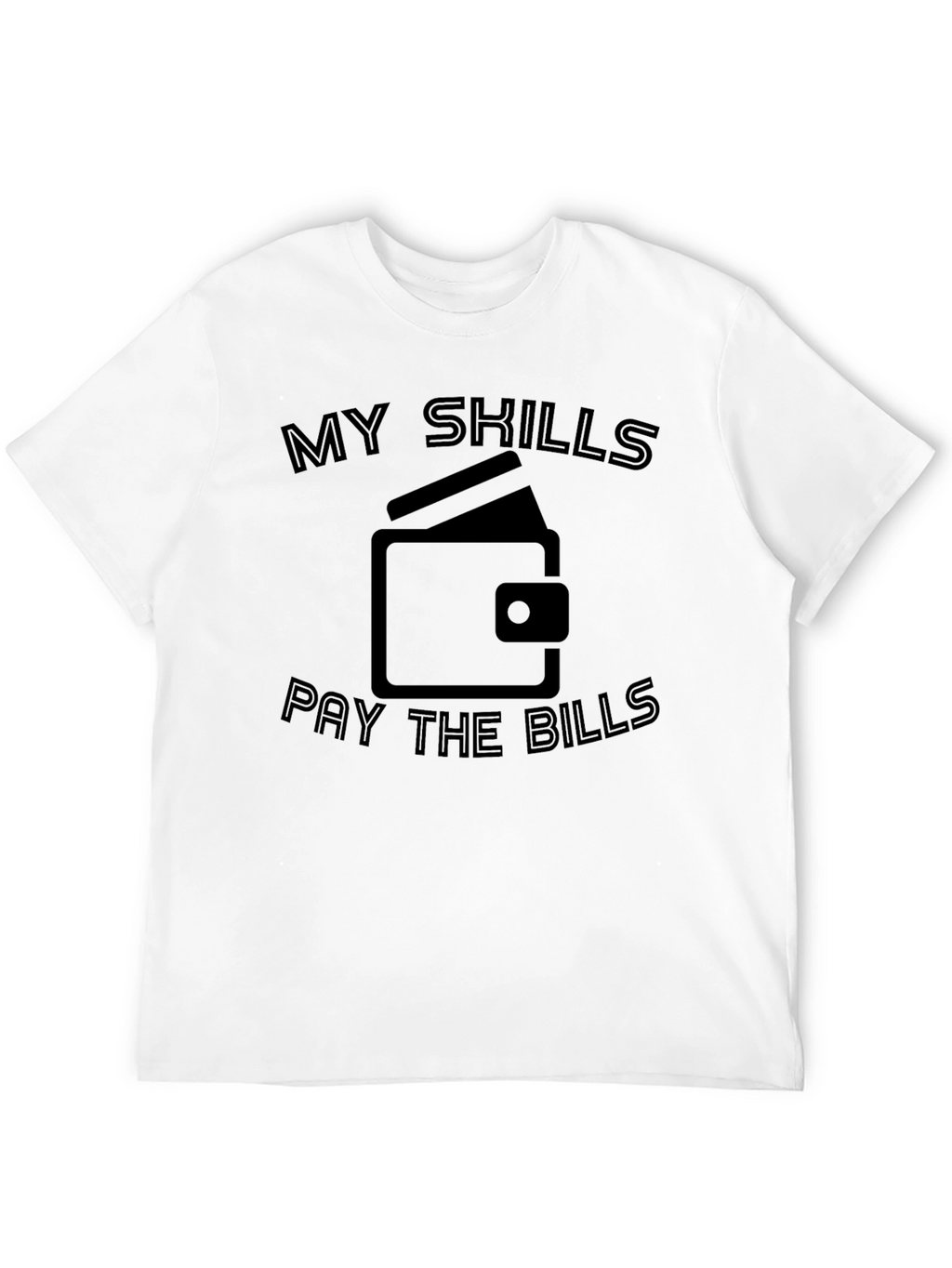 My Skills Pay The Bills Graphic T-Shirt