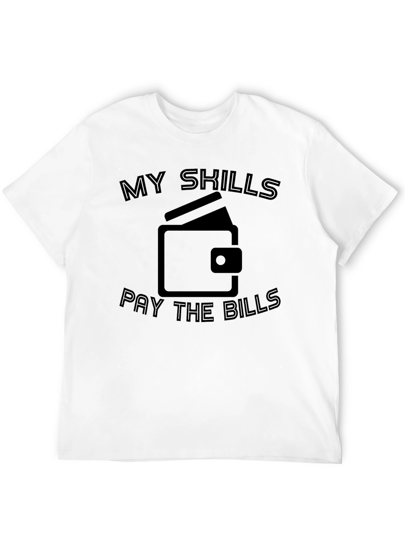 My Skills Pay The Bills Graphic T-Shirt