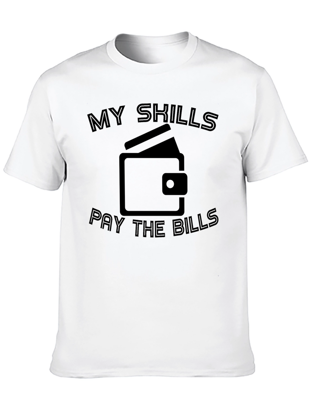 My Skills Pay The Bills Graphic T-Shirt