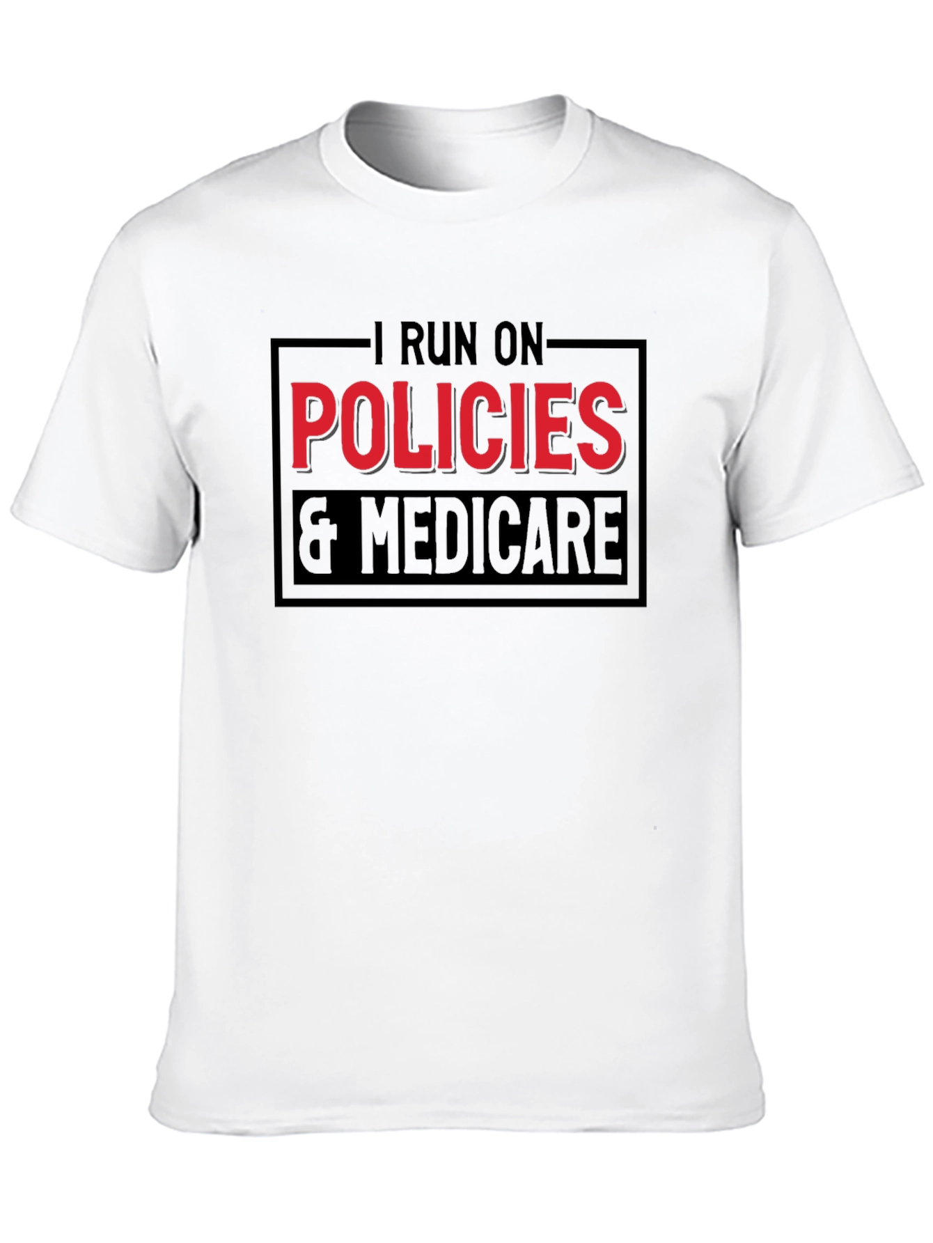 I Run on Policies & Medicare T-Shirt