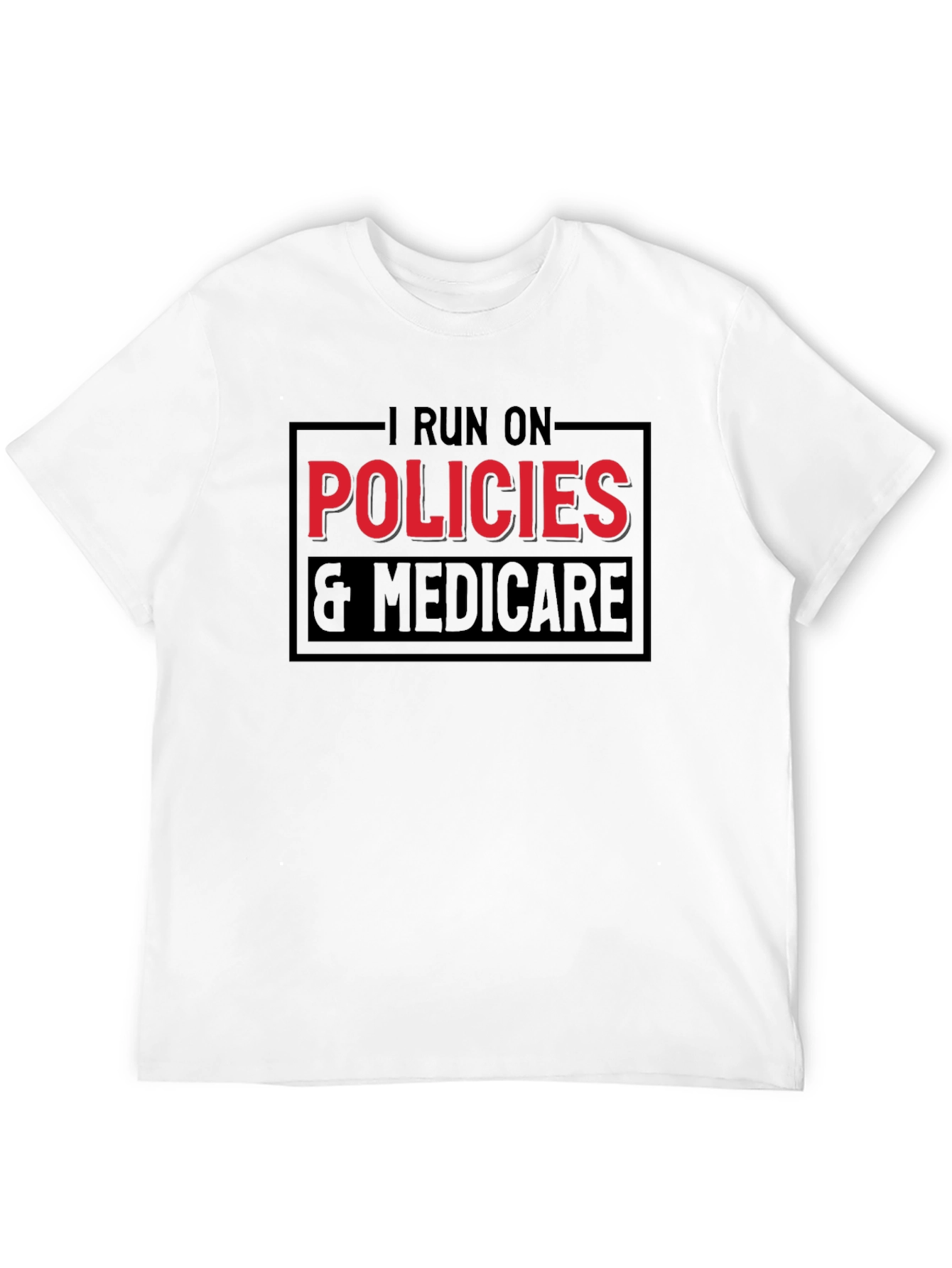I Run on Policies & Medicare T-Shirt