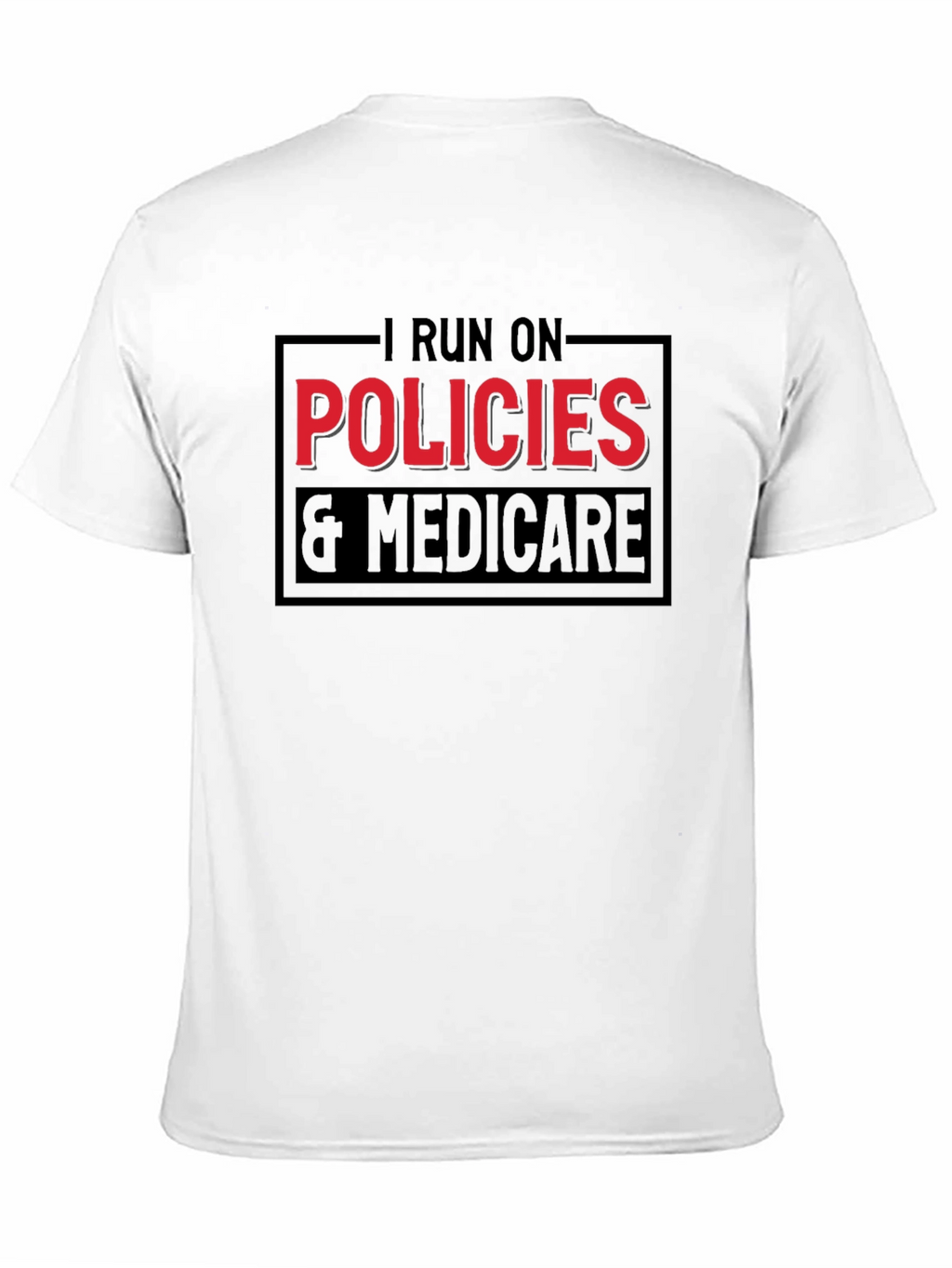 I Run on Policies & Medicare T-Shirt