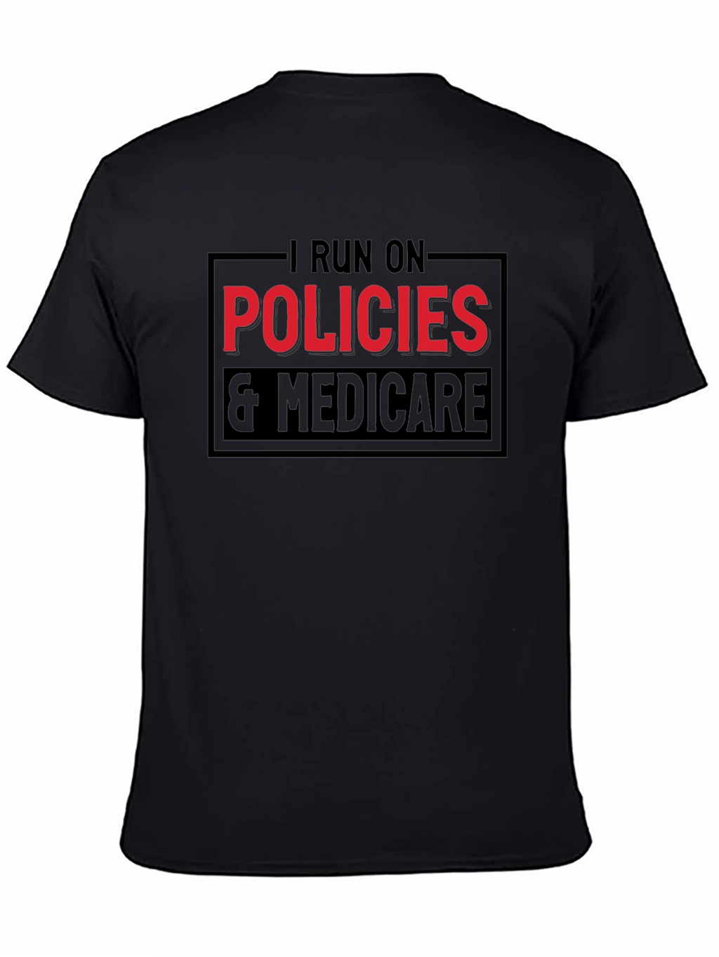 I Run on Policies & Medicare T-Shirt