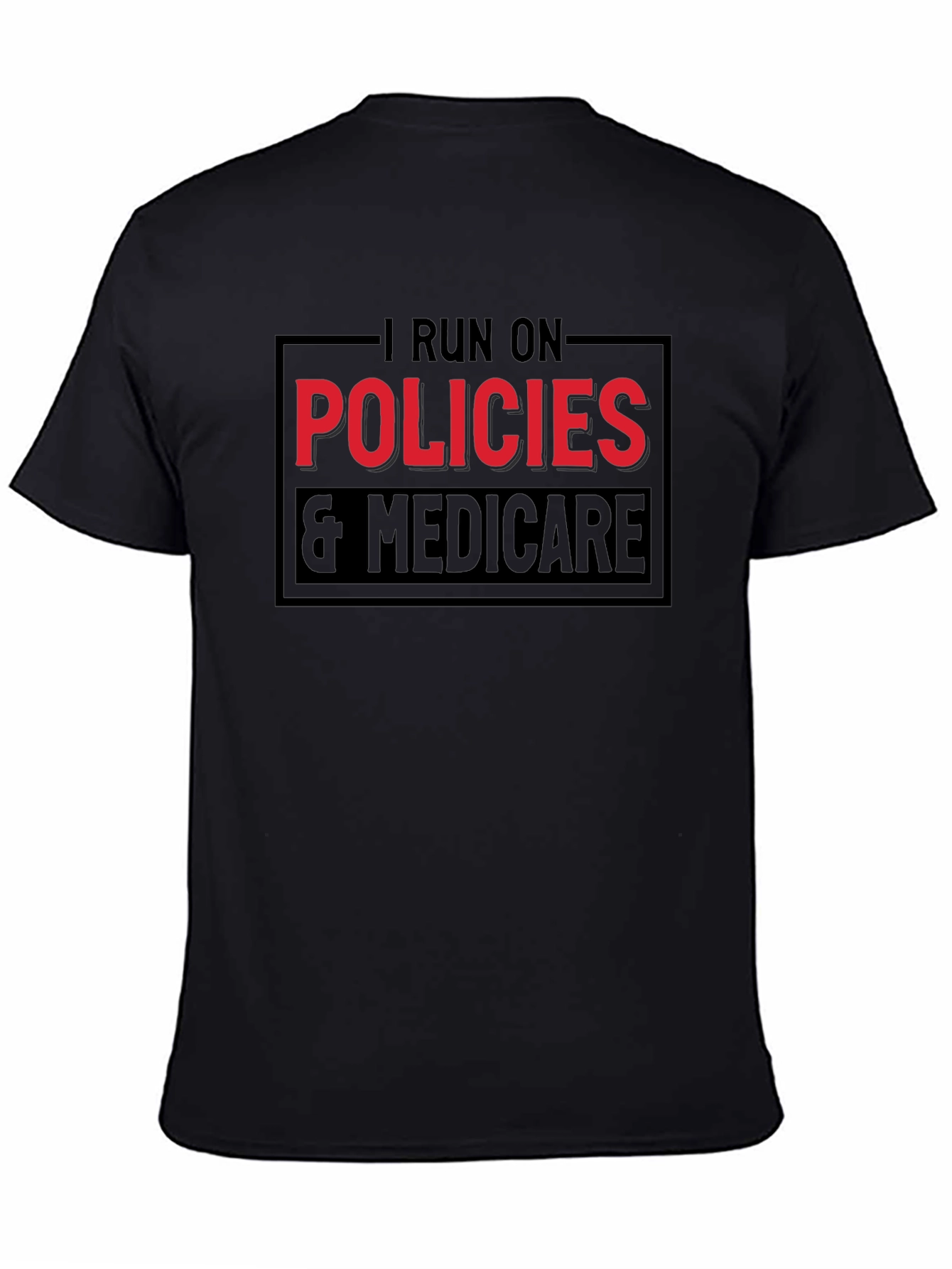 I Run on Policies & Medicare T-Shirt