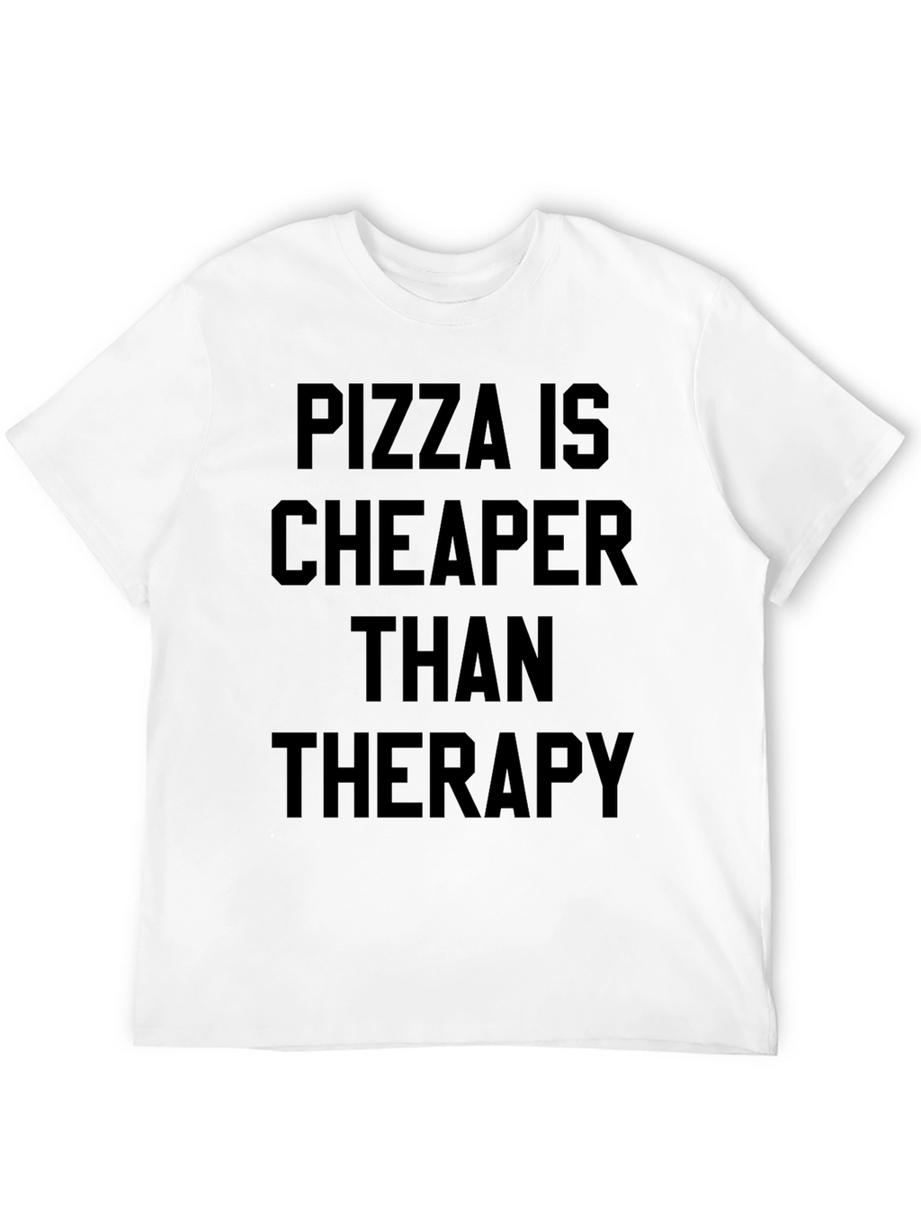 Pizza Is Cheaper Than Therapy Graphic T-Shirt