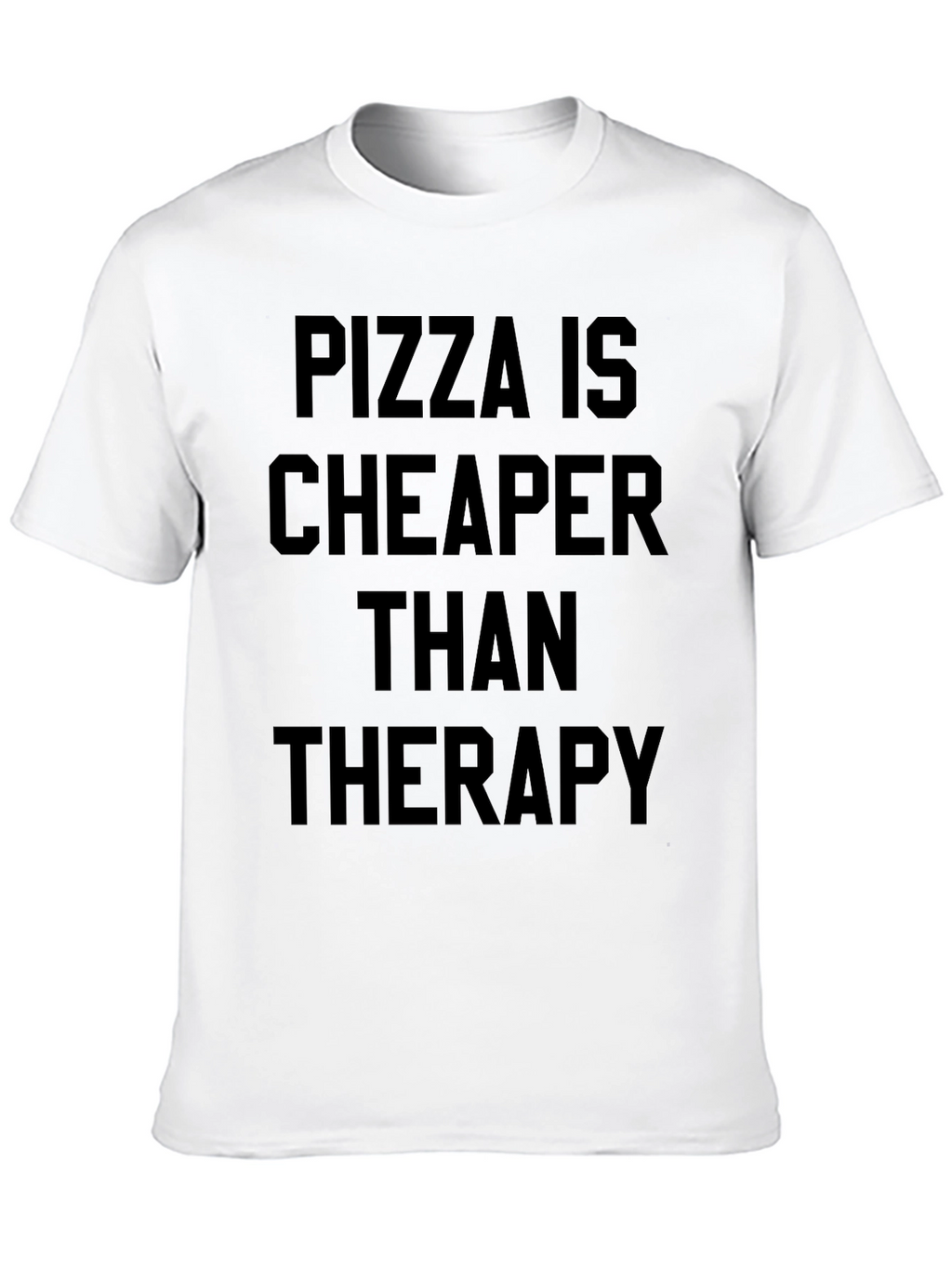 Pizza Is Cheaper Than Therapy Graphic T-Shirt