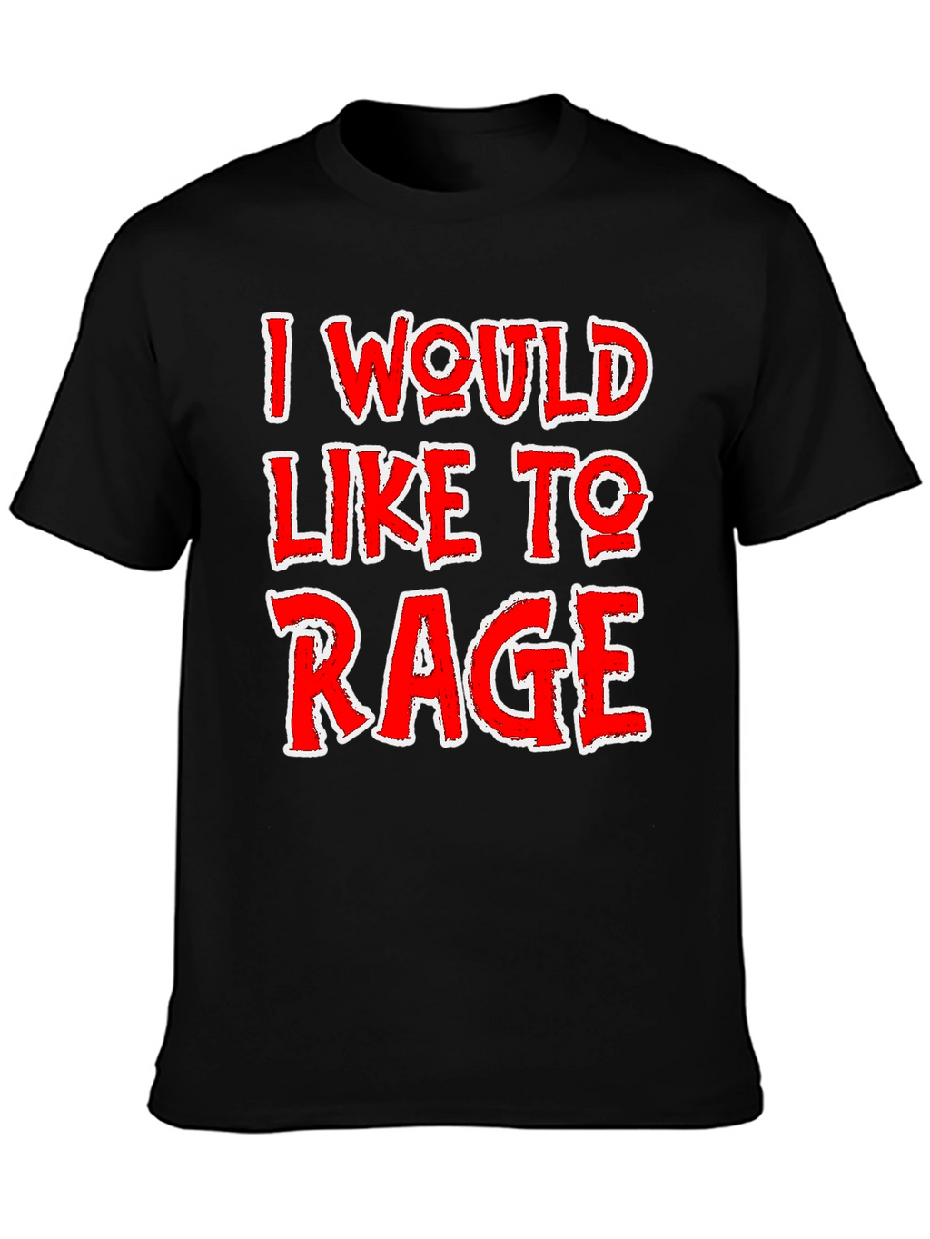 I Would Like To Rage T-Shirt
