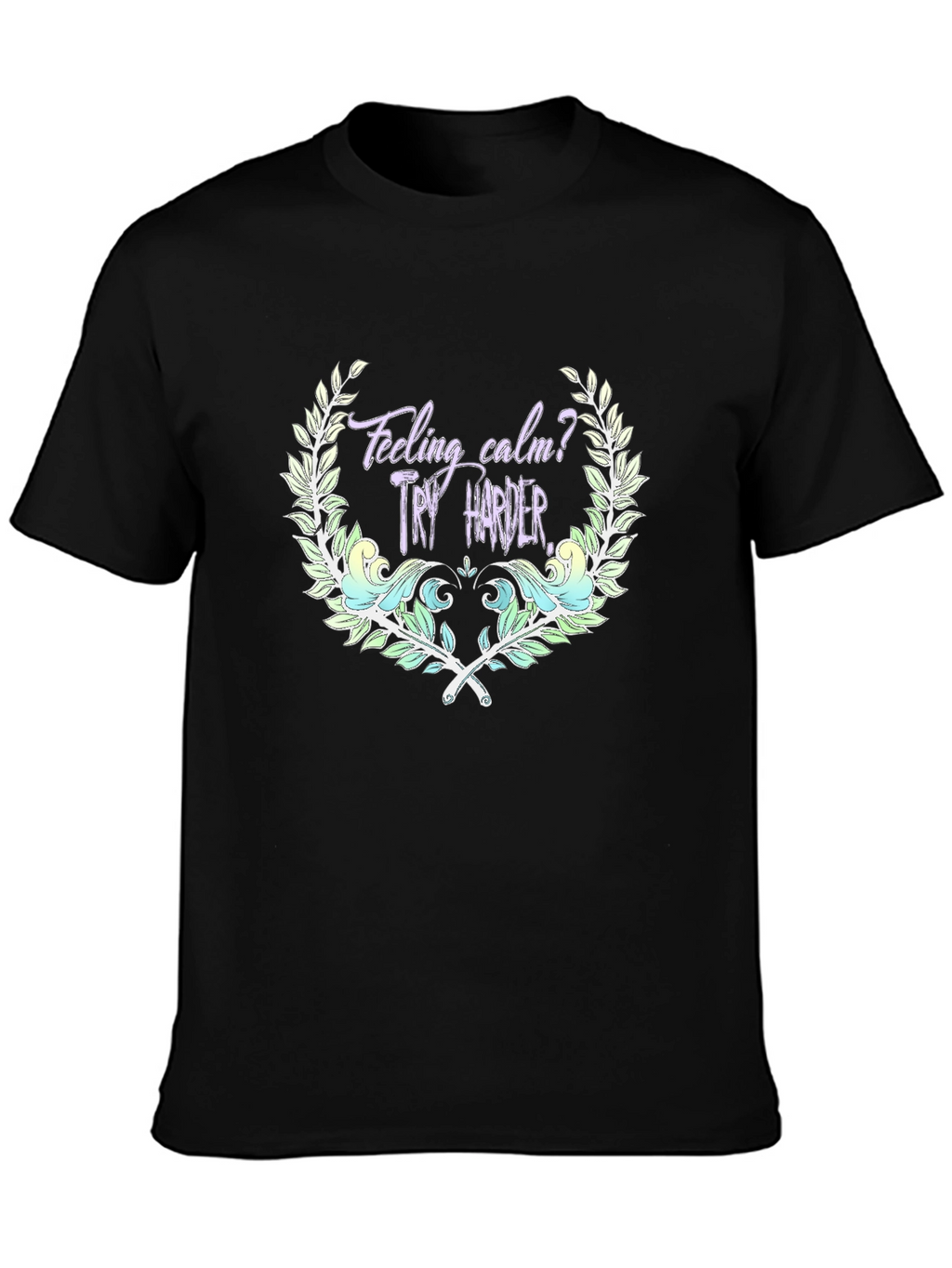 Feeling Calm? Try Harder Black Graphic Tee