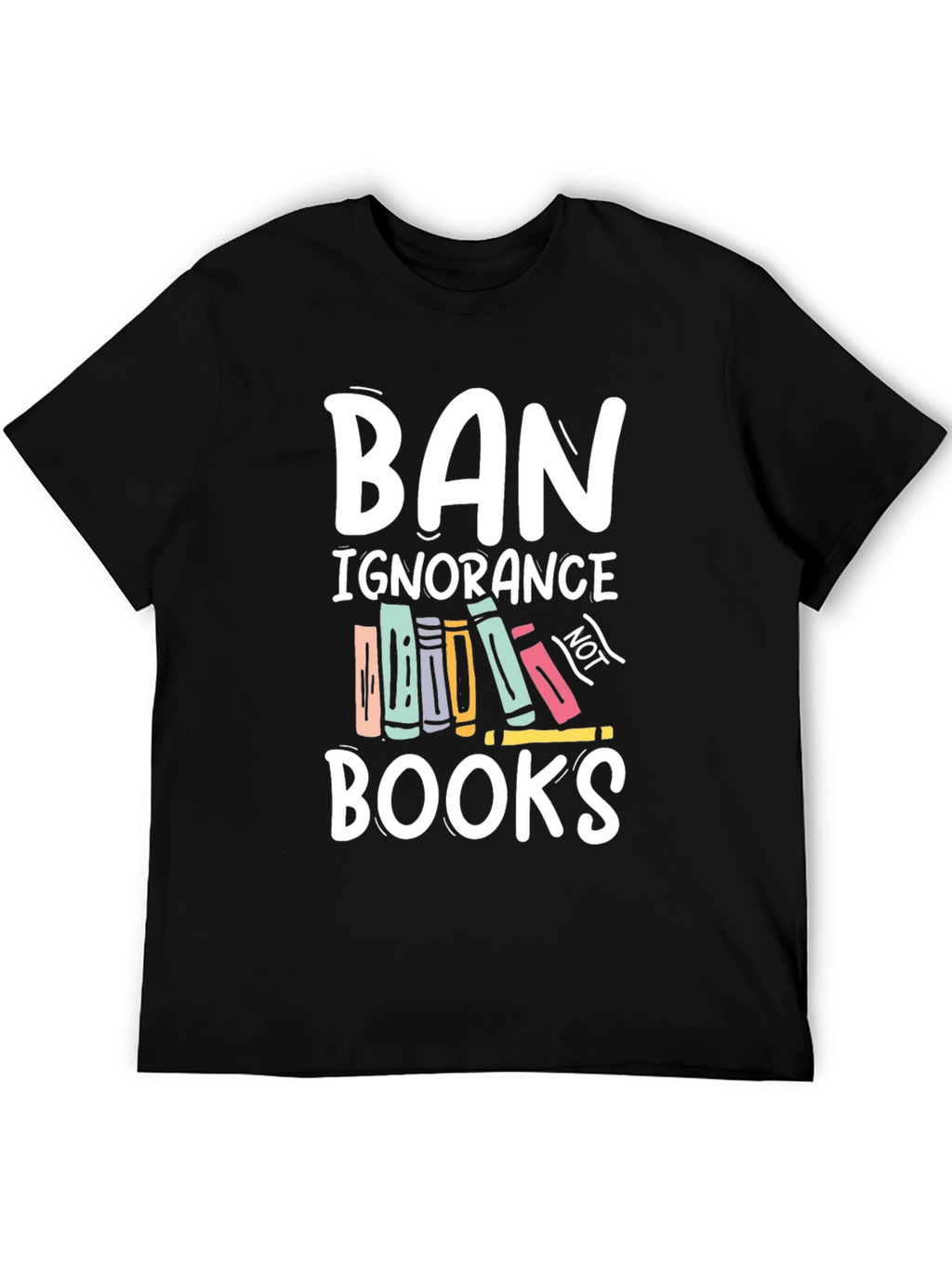 Ban Ignorance Not Books T-Shirt