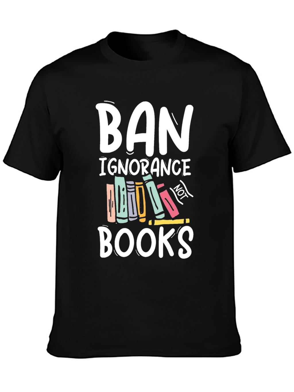Ban Ignorance Not Books T-Shirt