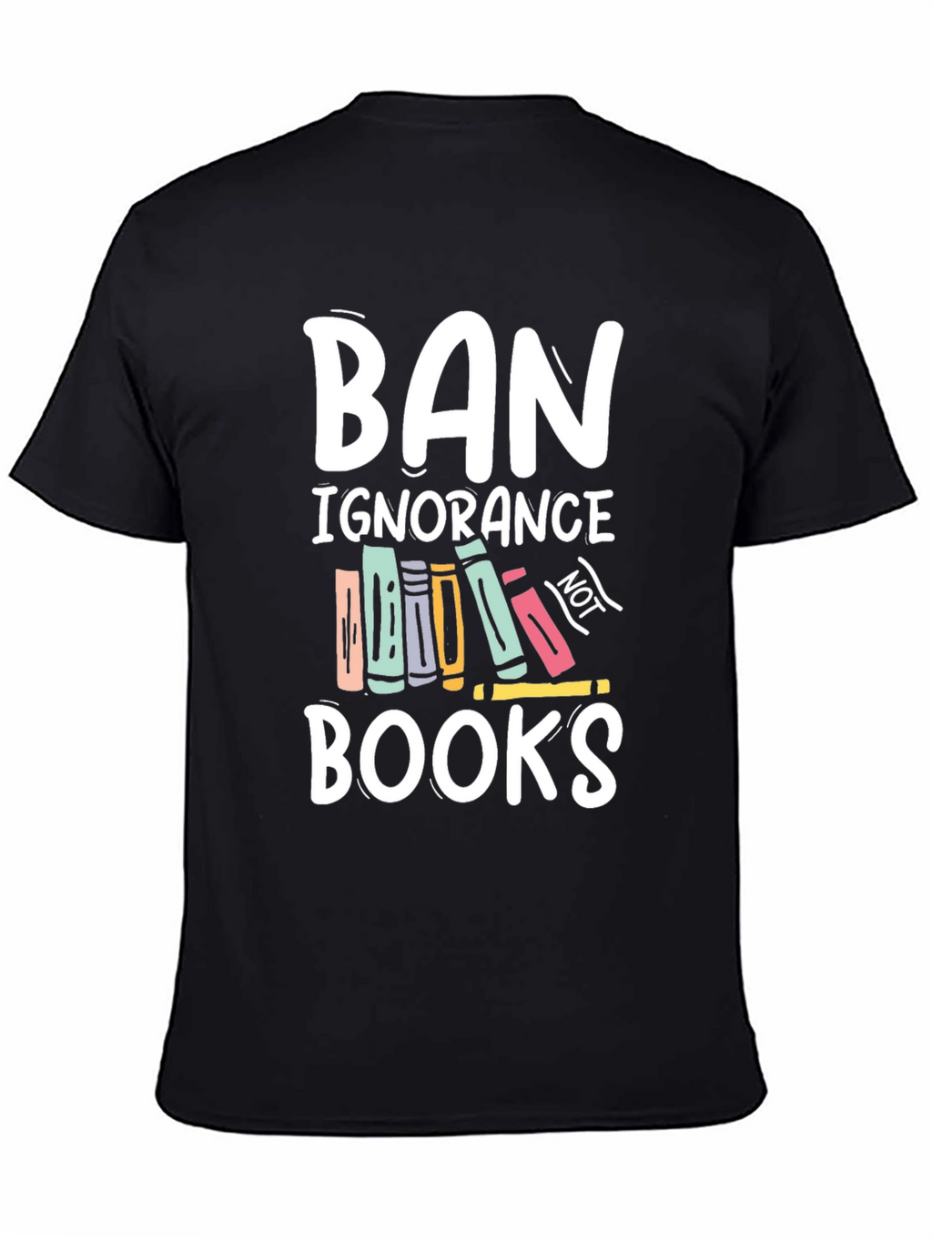Ban Ignorance Not Books T-Shirt
