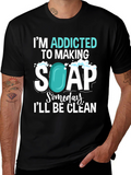 Addicted to Making Soap T-Shirt
