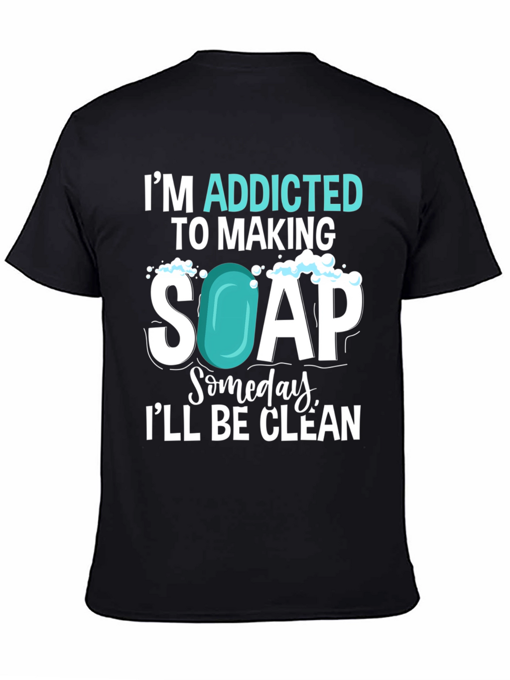 Addicted to Making Soap T-Shirt