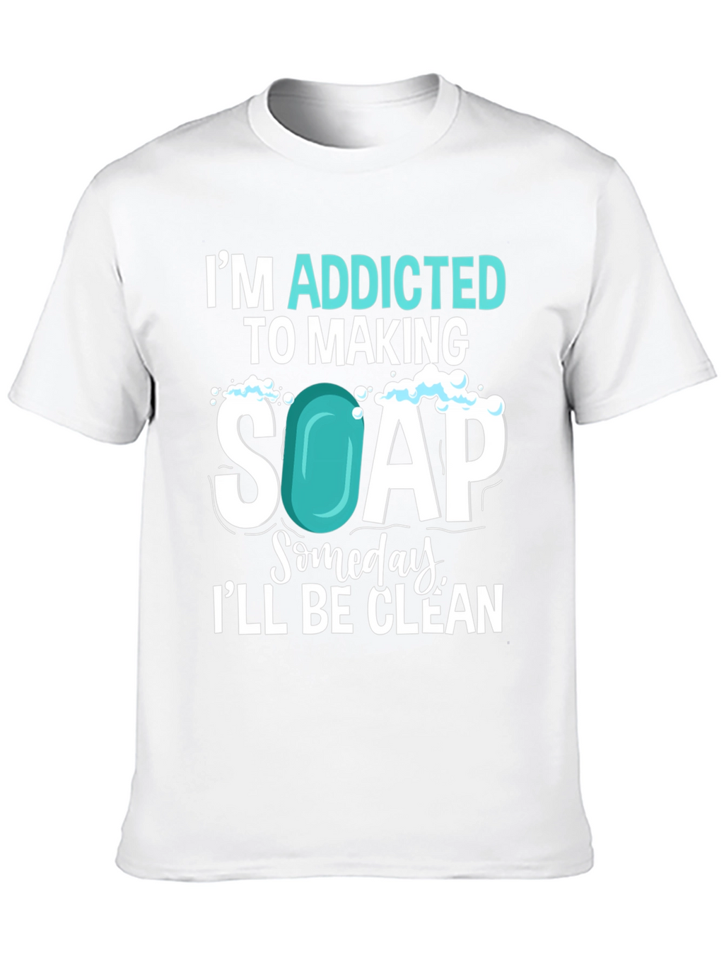 Addicted to Making Soap T-Shirt