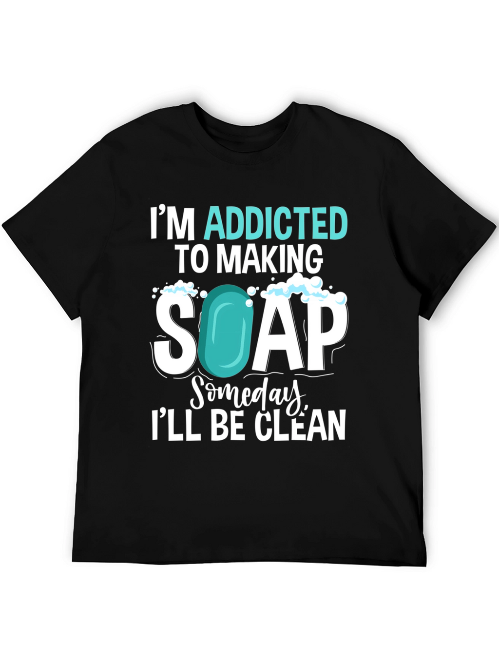 Addicted to Making Soap T-Shirt