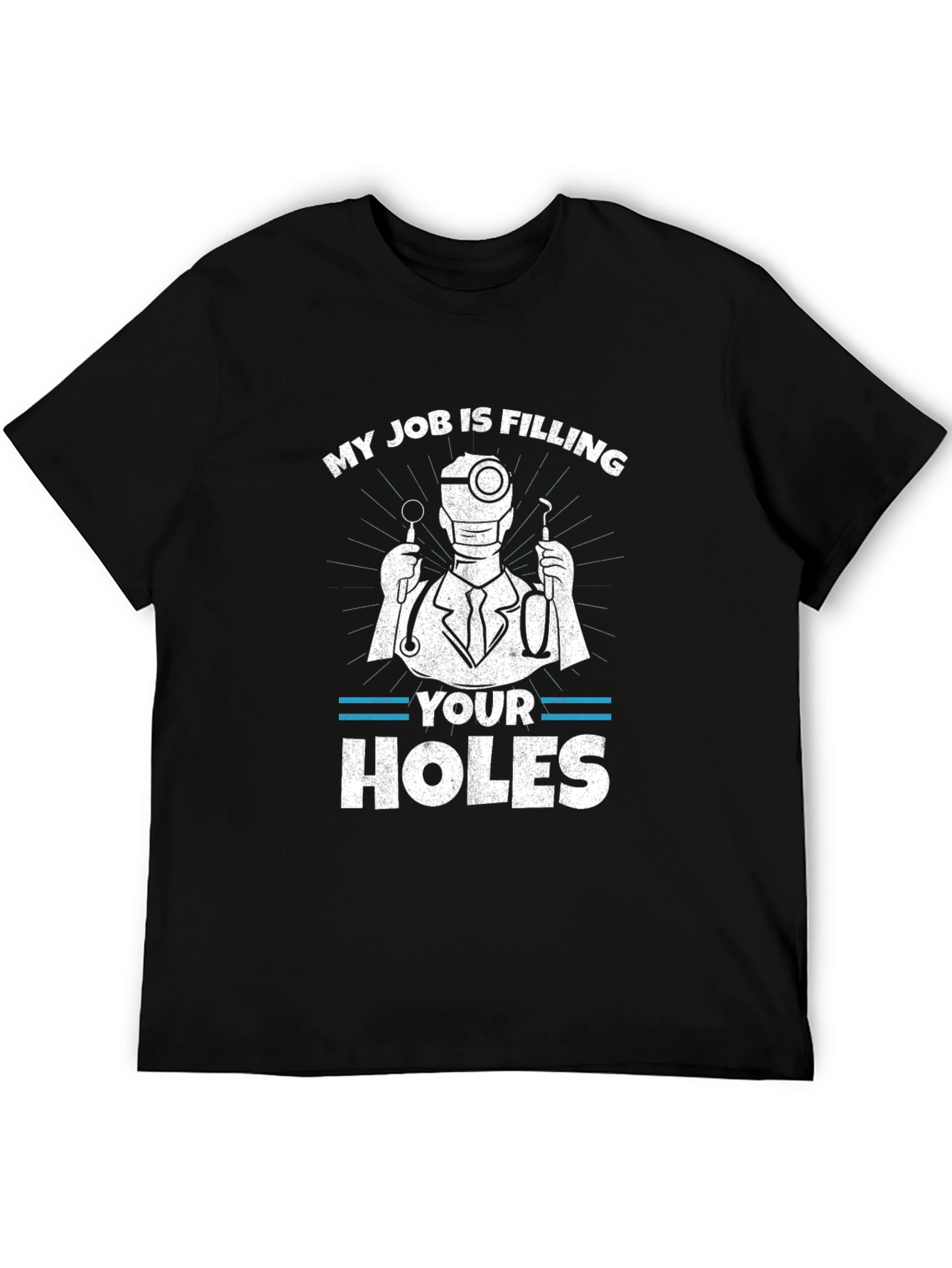 Funny Dentist T-Shirt: My Job Is Filling Your Holes