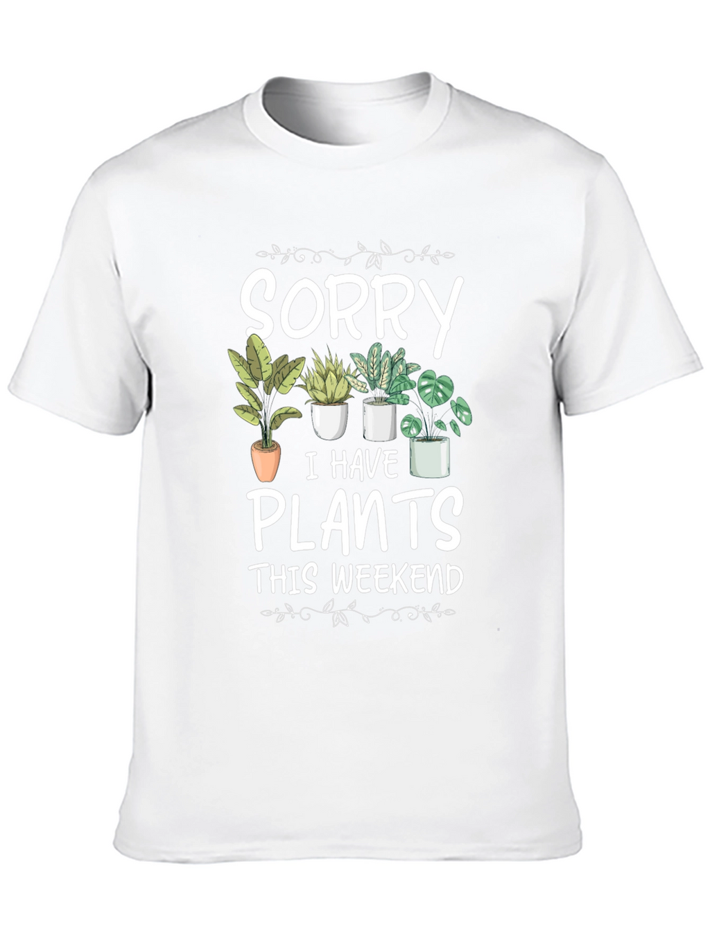 Sorry I Have Plants T-Shirt