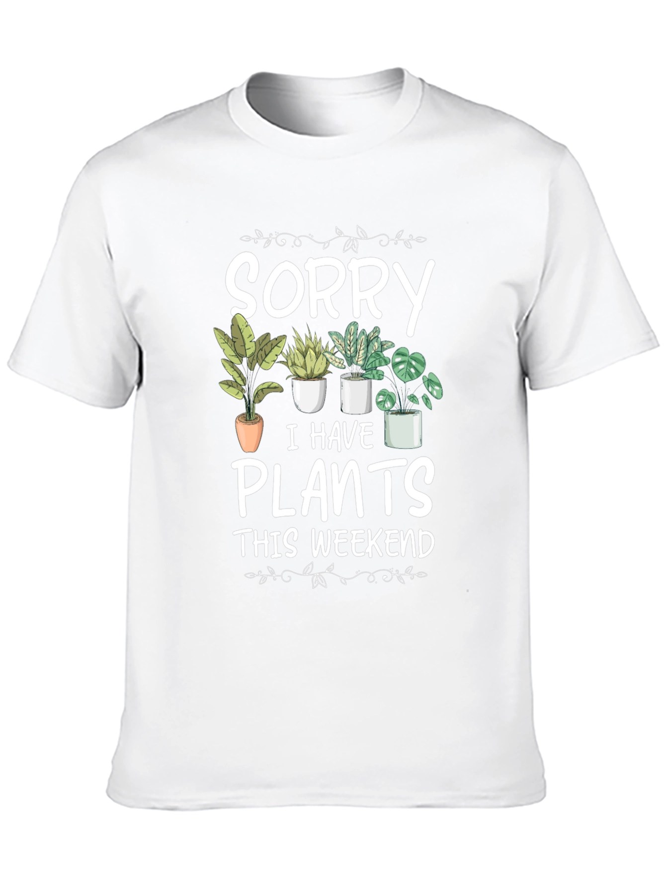 Sorry I Have Plants T-Shirt