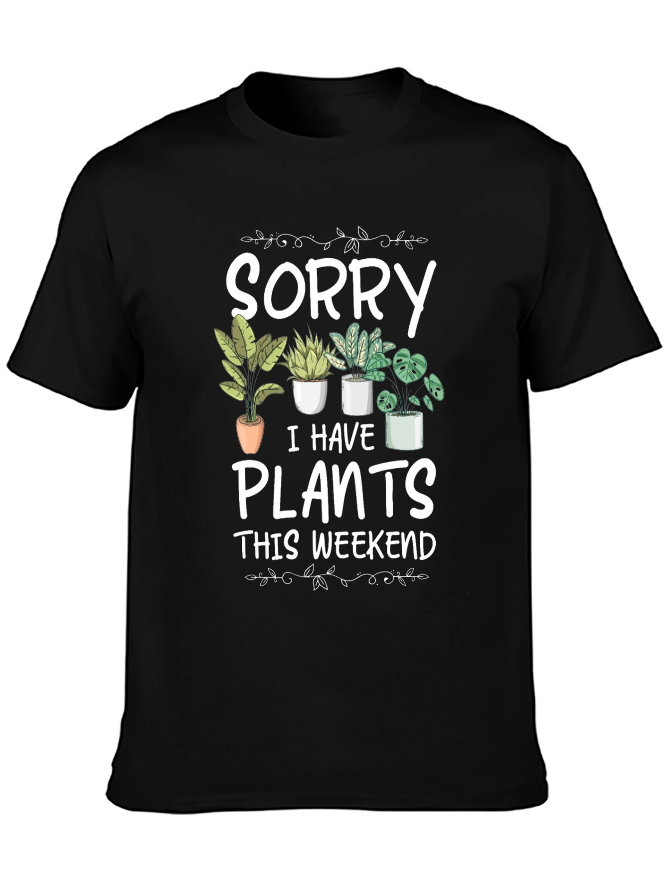 Sorry I Have Plants T-Shirt