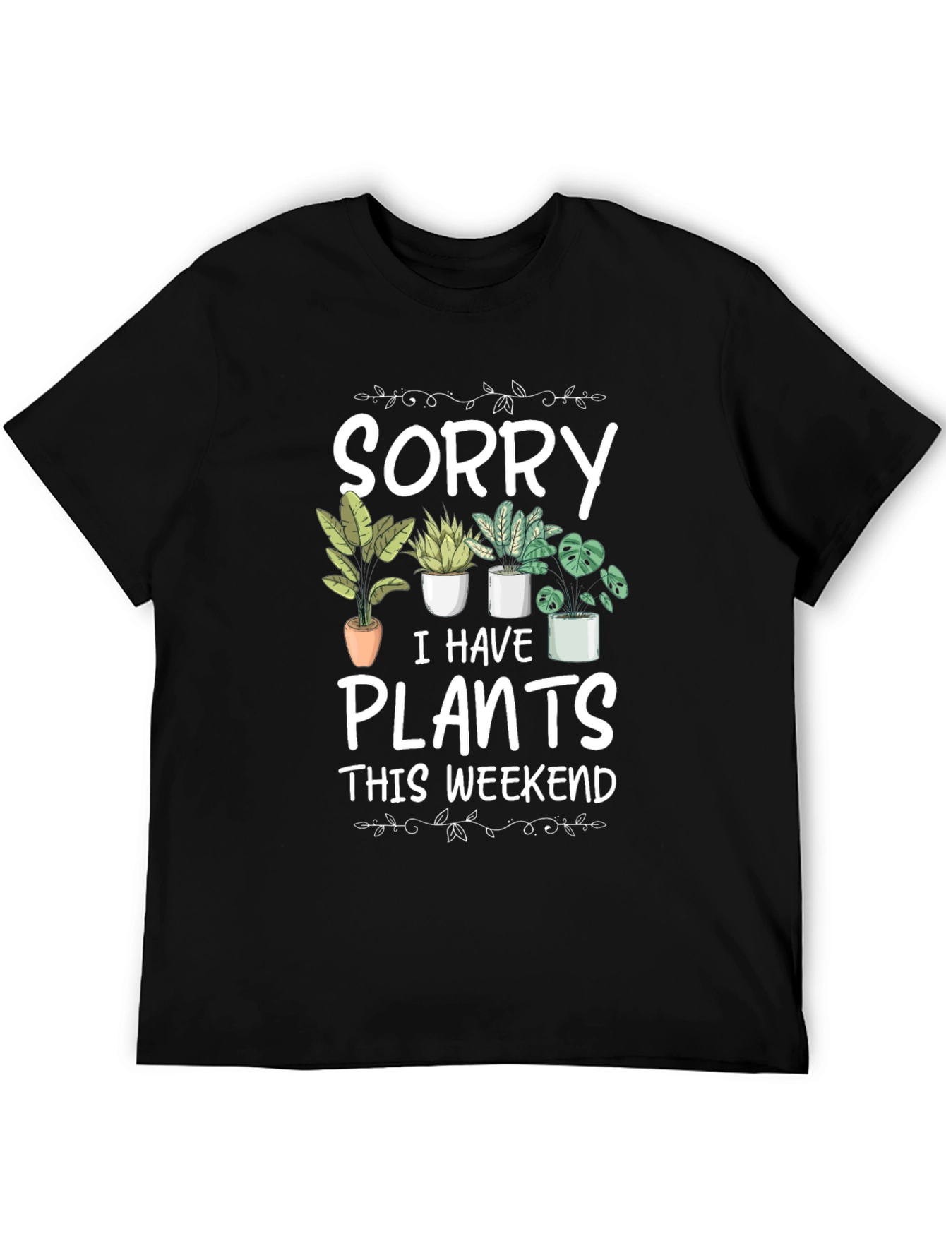 Sorry I Have Plants T-Shirt