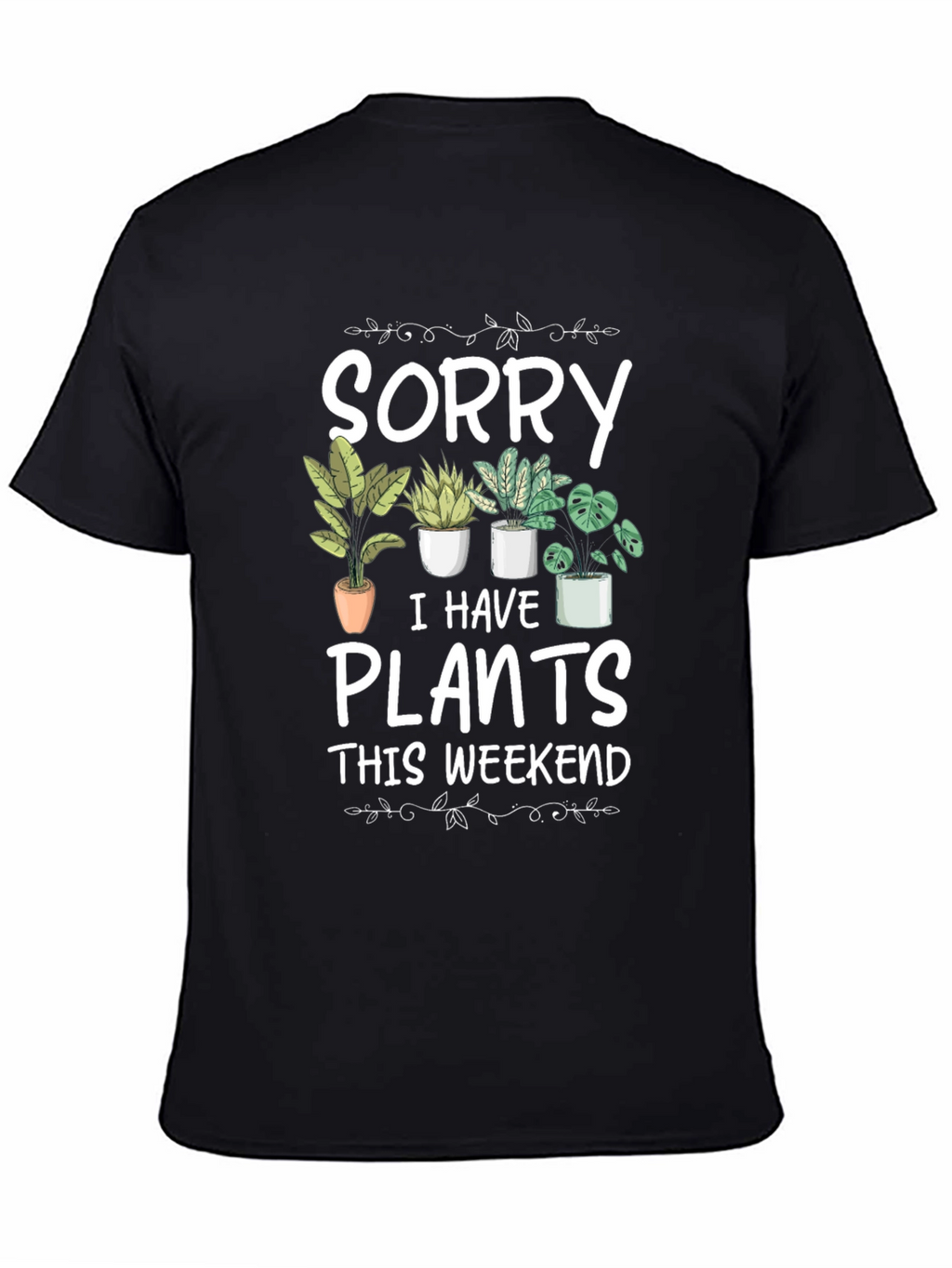 Sorry I Have Plants T-Shirt
