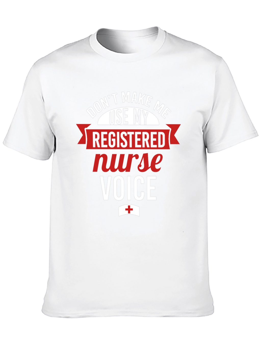 Registered Nurse Voice T-Shirt - Funny RN Tee