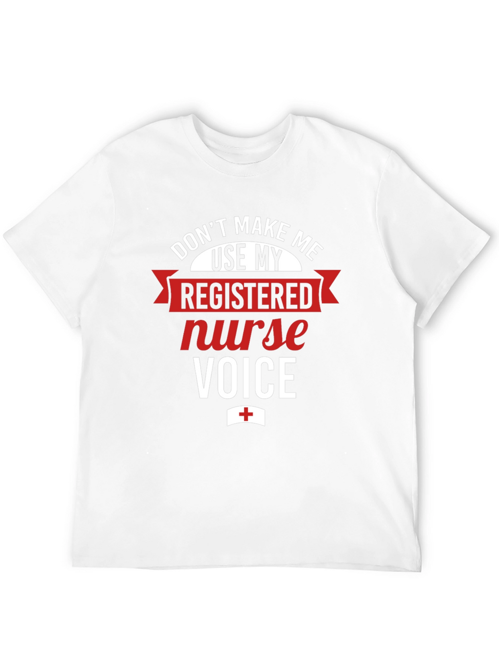 Registered Nurse Voice T-Shirt - Funny RN Tee