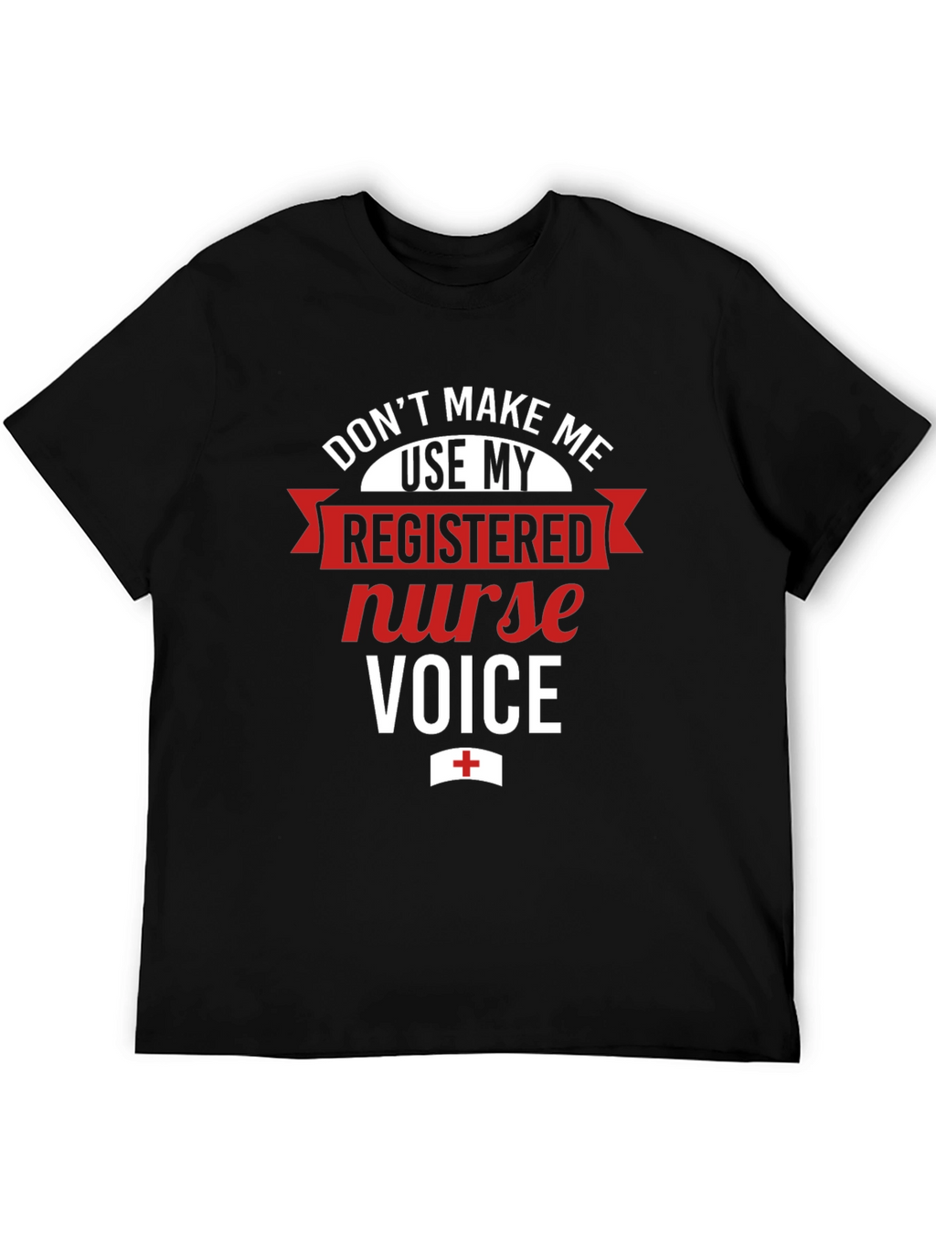 Registered Nurse Voice T-Shirt - Funny RN Tee