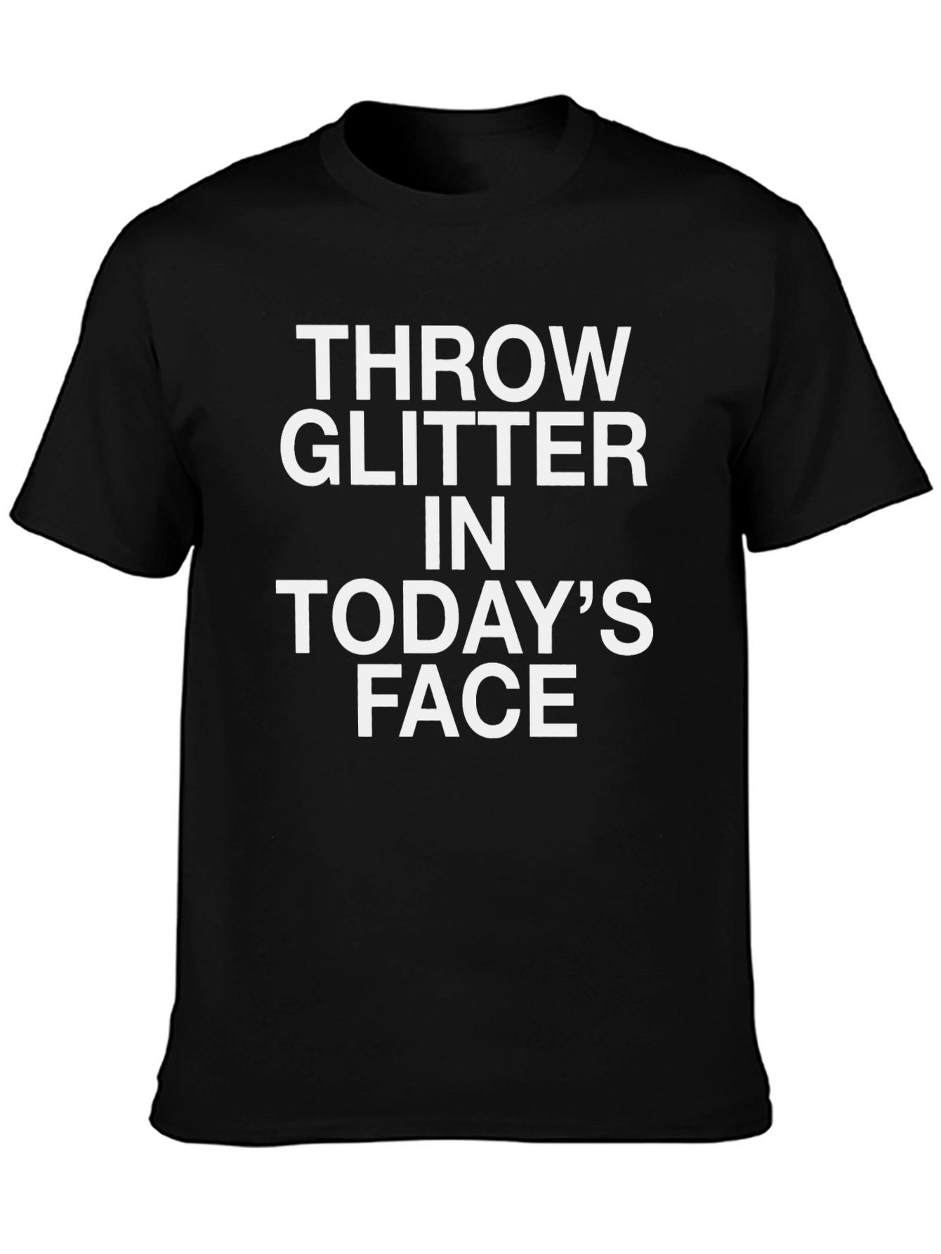 Throw Glitter in Todays Face Graphic Tee