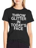 Throw Glitter in Todays Face Graphic Tee