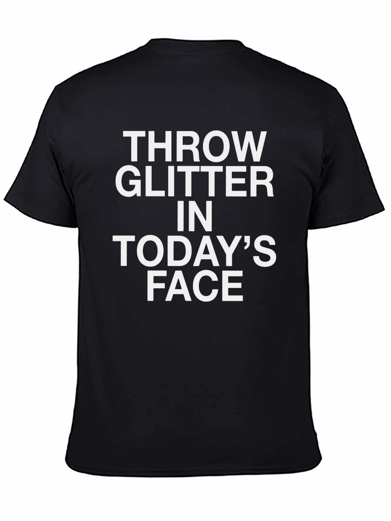 Throw Glitter in Todays Face Graphic Tee