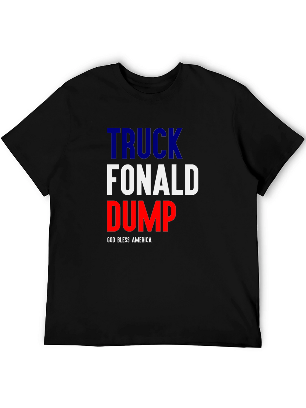Truck Fonald Dump T-Shirt - God Bless America