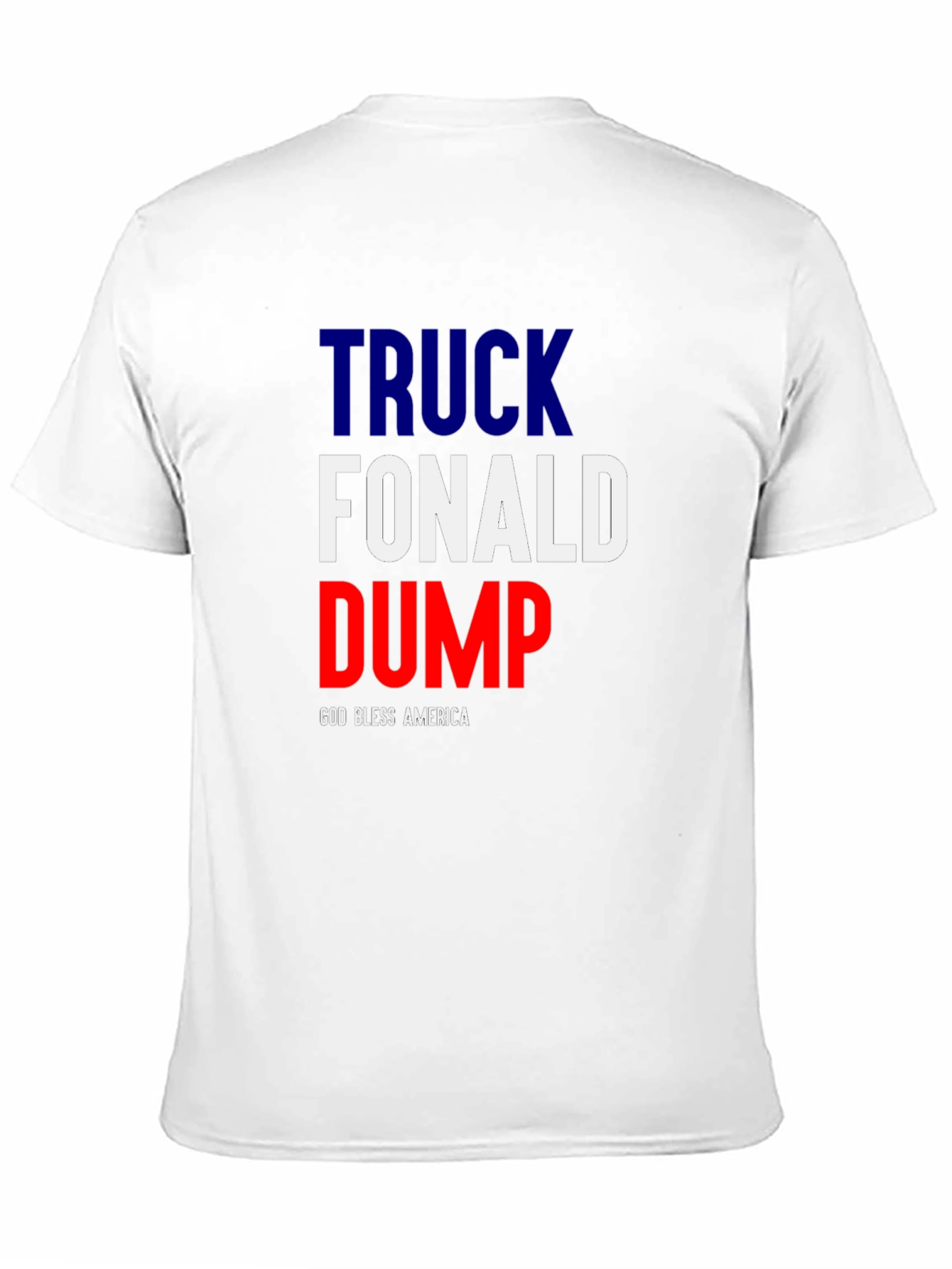 Truck Fonald Dump T-Shirt - God Bless America