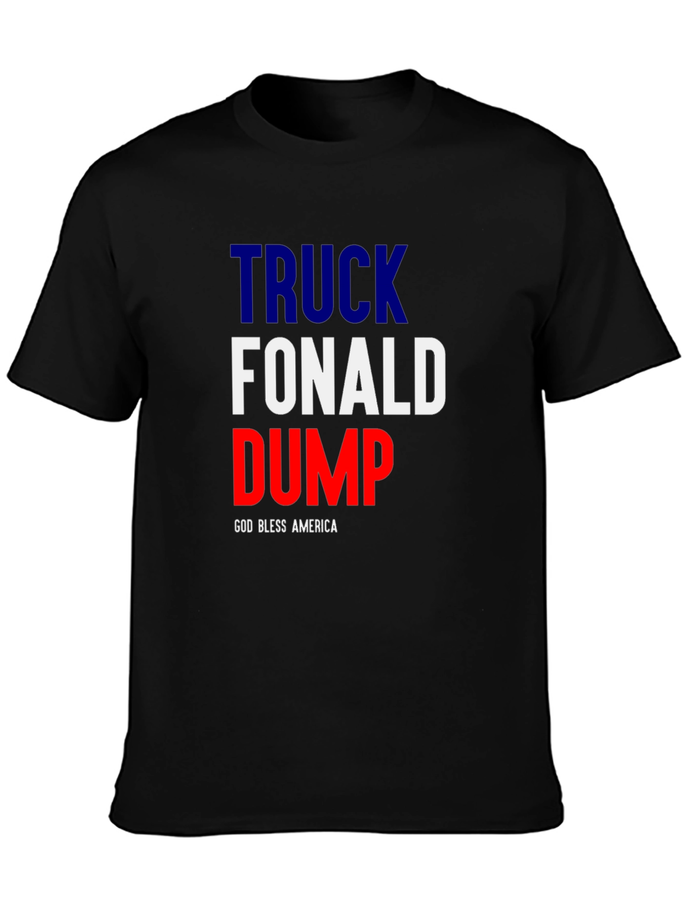 Truck Fonald Dump T-Shirt - God Bless America