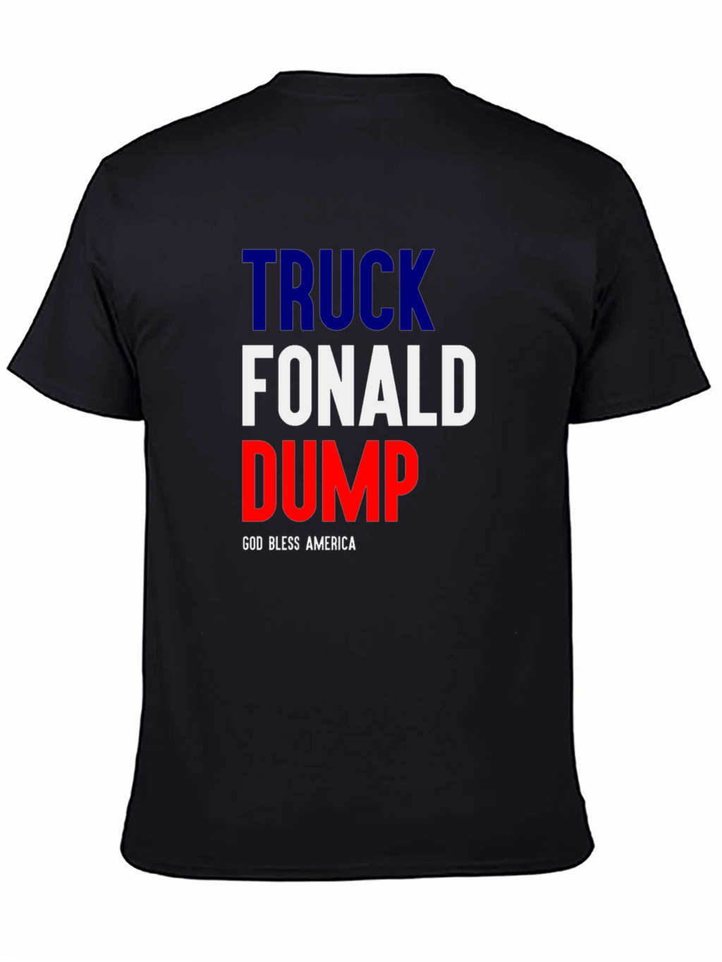 Truck Fonald Dump T-Shirt - God Bless America