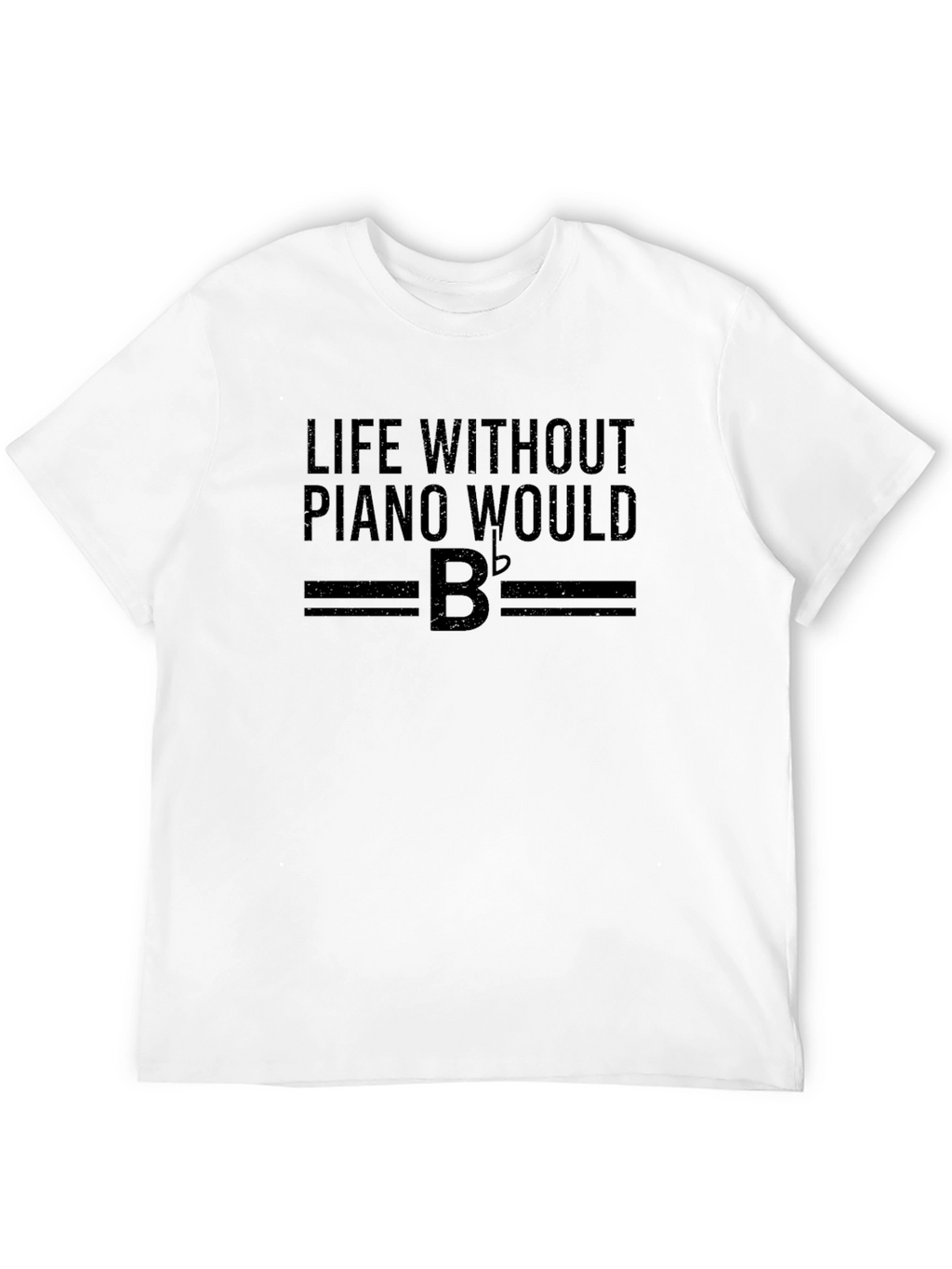 Life Without Piano Would B Flat T-Shirt