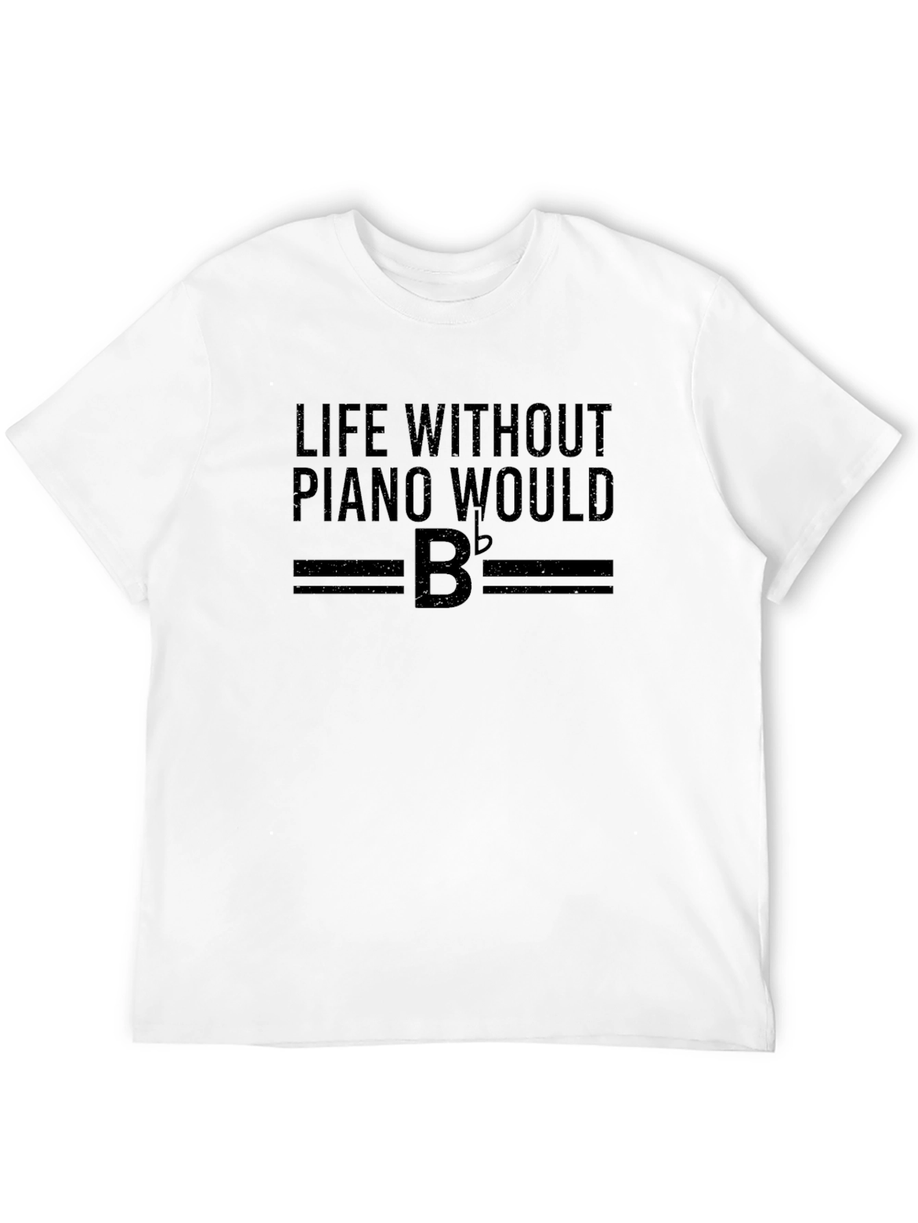Life Without Piano Would B Flat T-Shirt