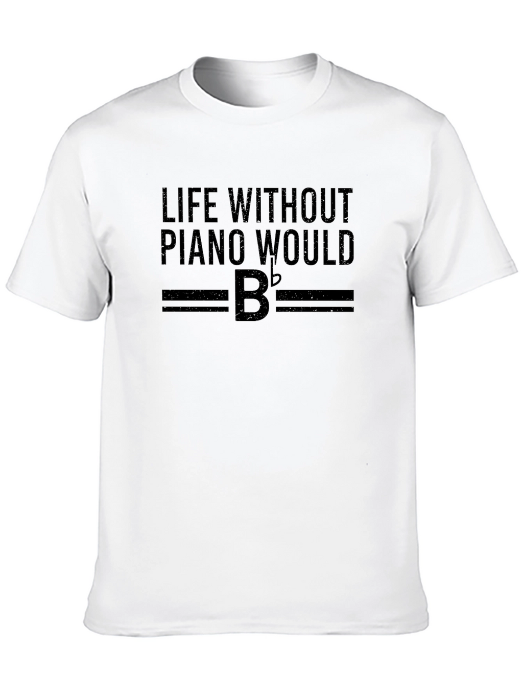 Life Without Piano Would B Flat T-Shirt