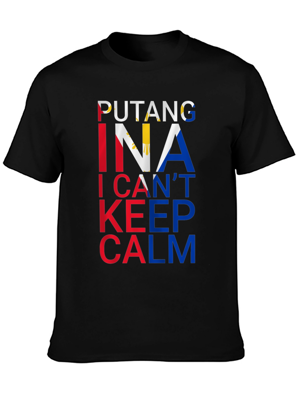 Filipino Pride Tee: Putang Ina I Cant Keep Calm
